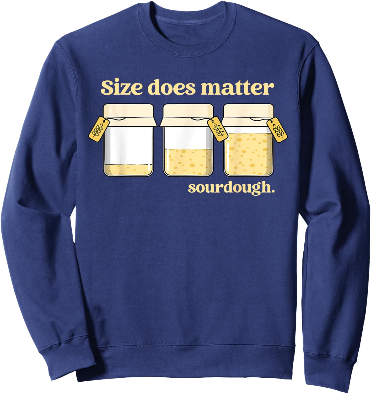 Sourdough Baking Bread Baker Size Does Matter Sourdough Sweatshirt - Sweatshirt | Navy