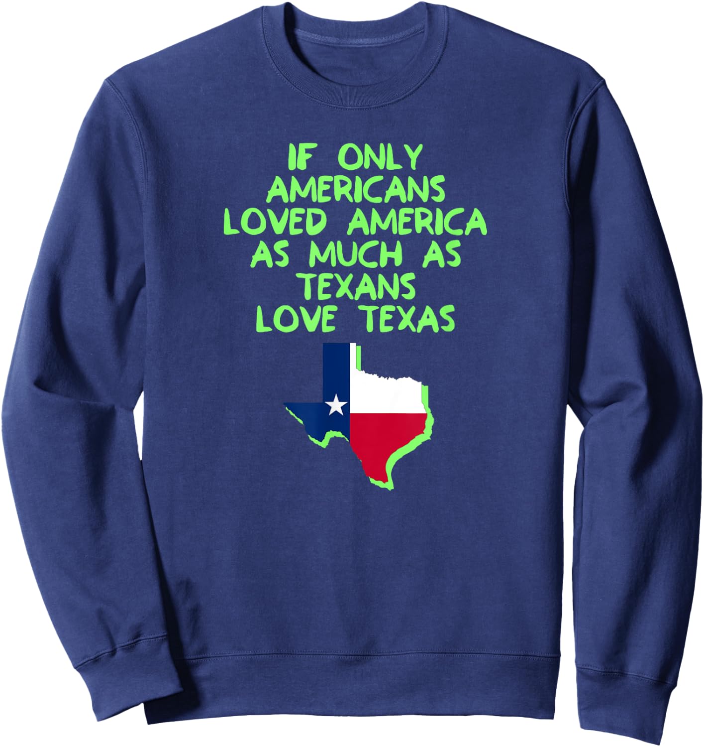 If Only Americans Loved America As Much As Texans Love Texas Sweatshirt - Sweatshirt | Navy