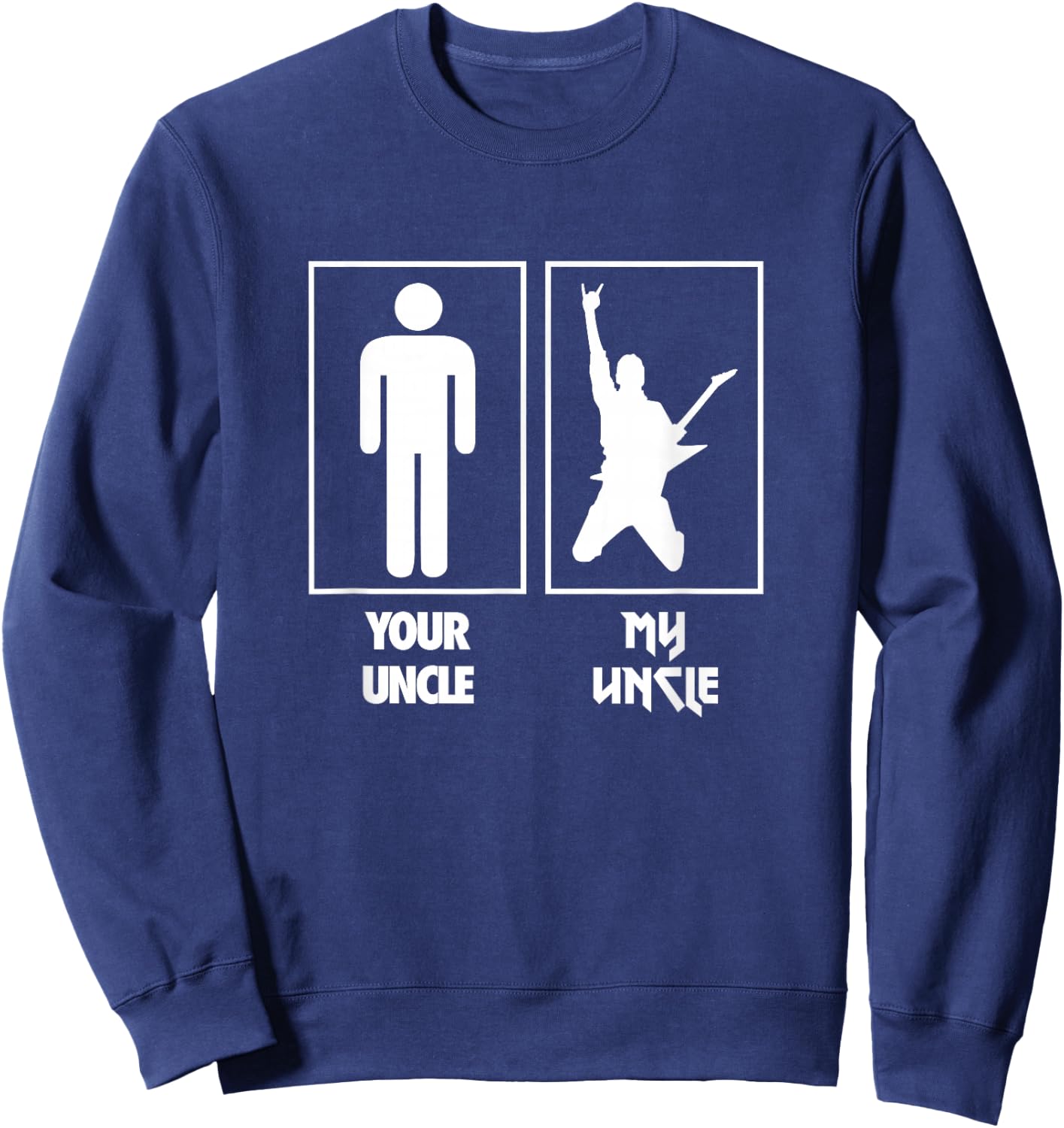 Your Uncle My Uncle Guitar Rocker T Shirt Rock N Roll Band Sweatshirt - Sweatshirt | Navy