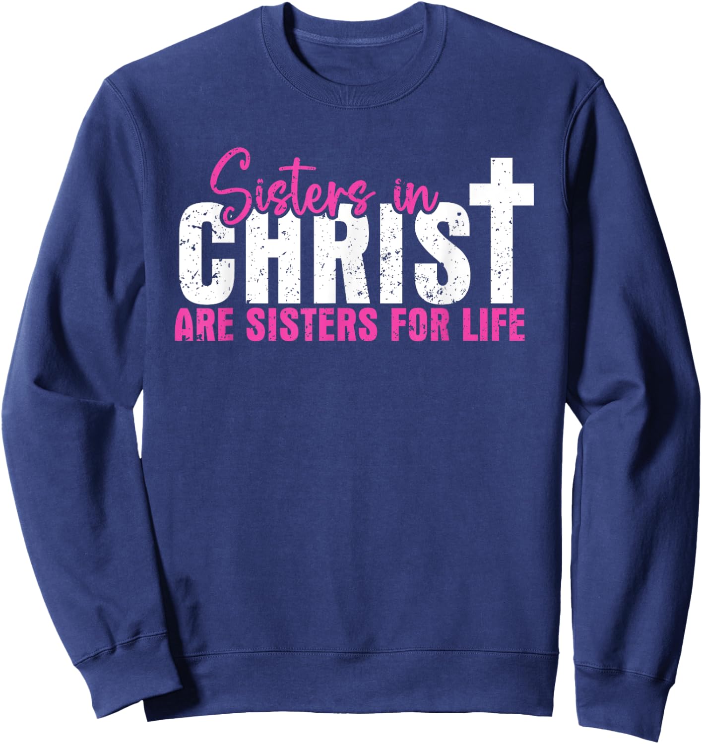 Sisters In Christ Are Sisters For Life, Christian Sweatshirt - Sweatshirt | Navy