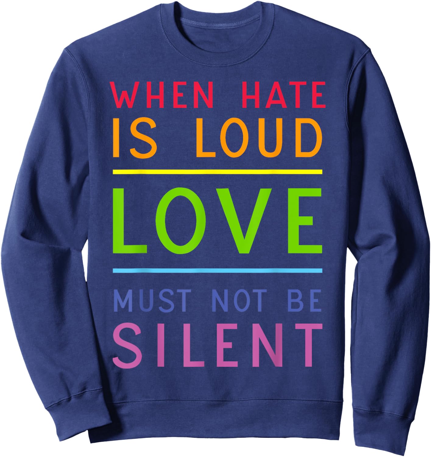 When Hate Is Loud Love Must Not Be Silent Sweatshirt - Sweatshirt | Navy