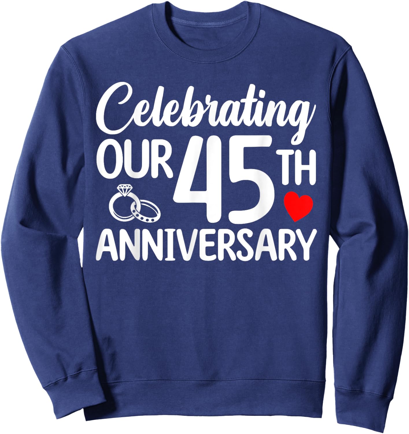 Celebrating Our 45th Wedding Anniversary 45 Year of Marriage Sweatshirt - Sweatshirt | Navy