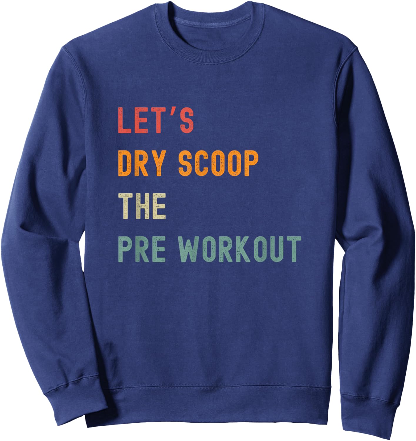 Let's Dry Scoop The Pre Workout Funny Gym Sweatshirt - Sweatshirt | Navy