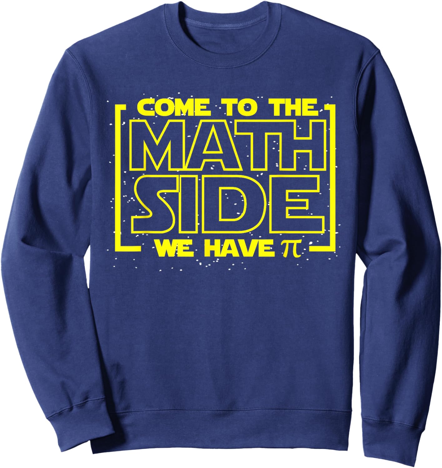 Come To The Math Side We Have Pi Funny Math Designers Sweatshirt - Sweatshirt | Navy