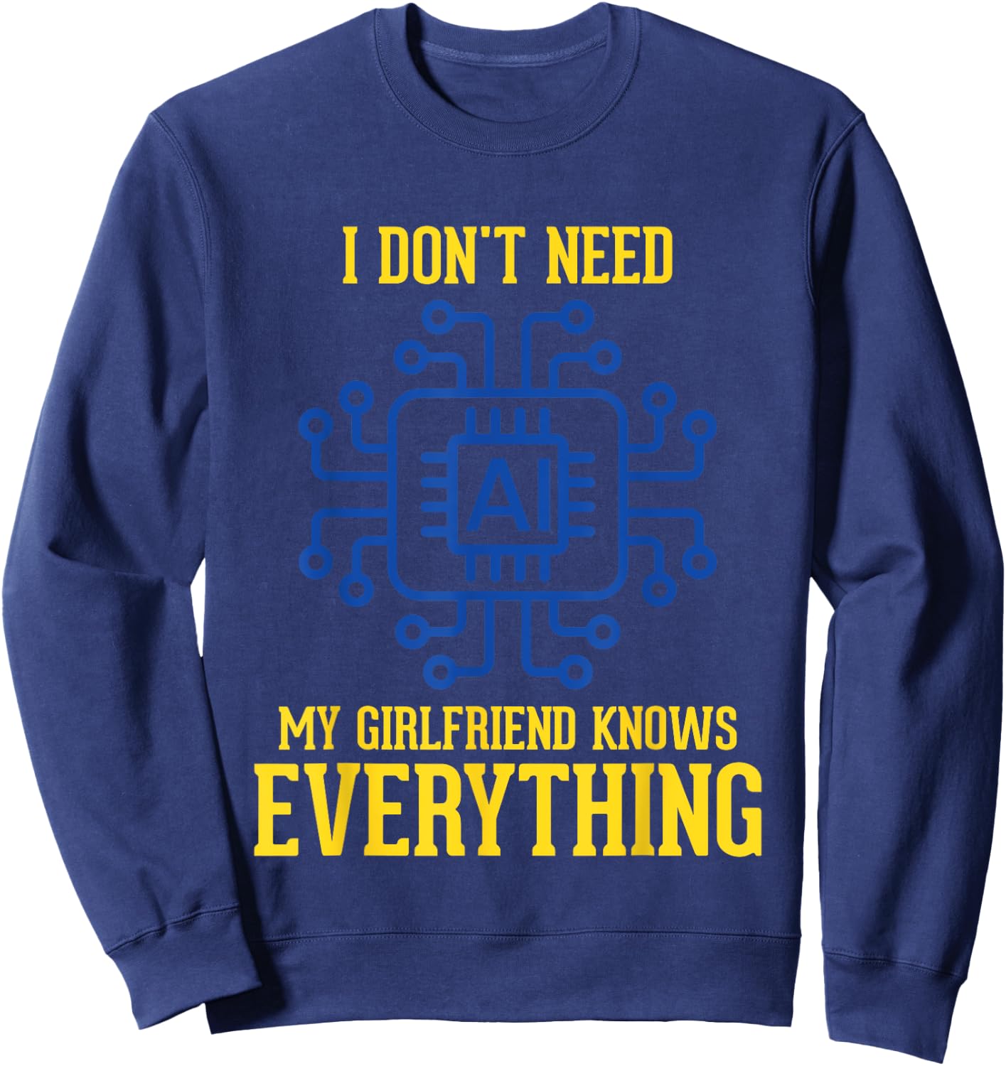 I Don't Need AI My Girlfriend Knows Everything Men Funny Sweatshirt - Sweatshirt | Navy