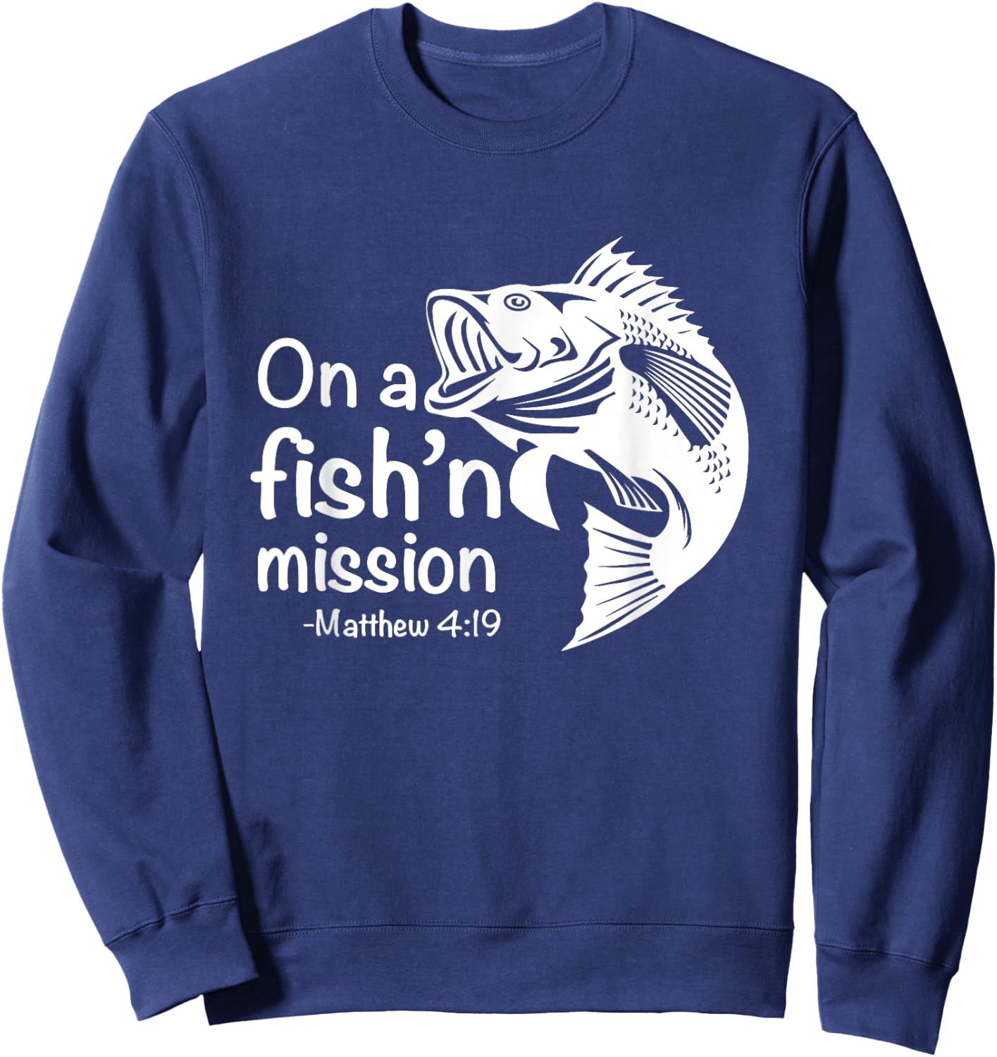 On A Fishing Mission Matthew 4 19 Fisher of Men Sweatshirt - Sweatshirt | Navy
