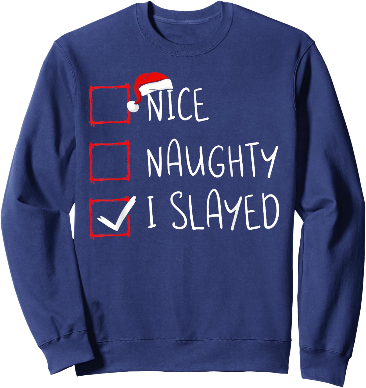 Nice Naughty I Slayed Christmas List Xmas Santa Claus Sweatshirt - Sweatshirt | Navy