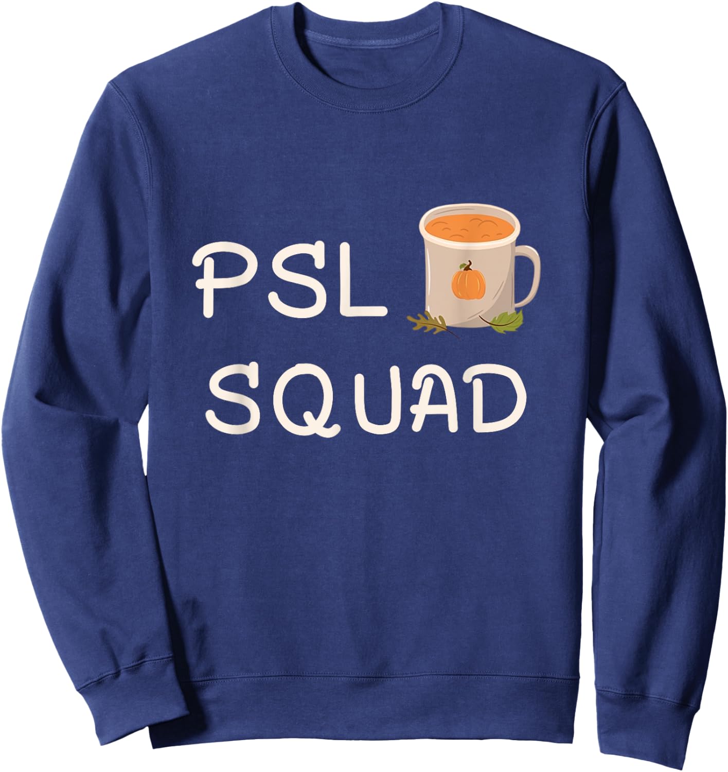 PSL Squad Pumpkin Spice Latte Lover Fall Autumn Halloween Sweatshirt - Sweatshirt | Navy