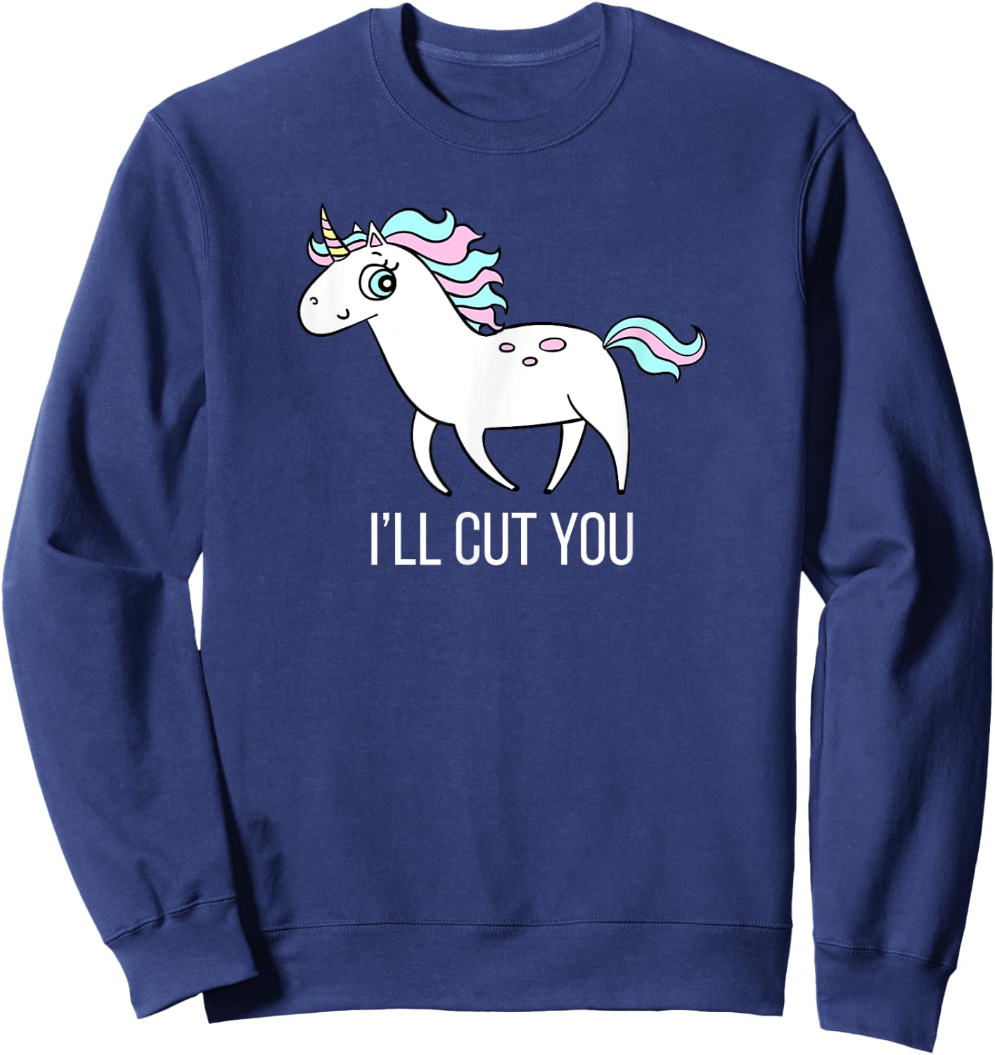 I'll Cut You! Funny Unicorn Humor T Shirt Gift Sweatshirt - Sweatshirt | Navy