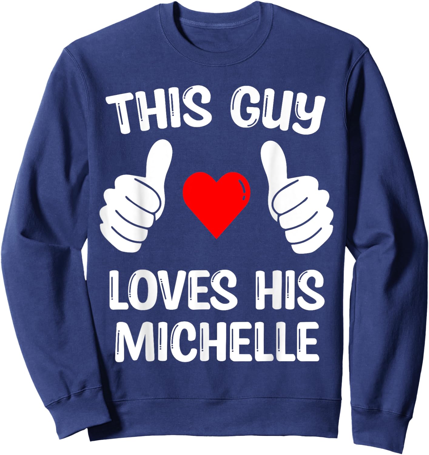 This Guy Loves His Michelle Girlfriend Wife Valentine's Day Sweatshirt - Sweatshirt | Navy