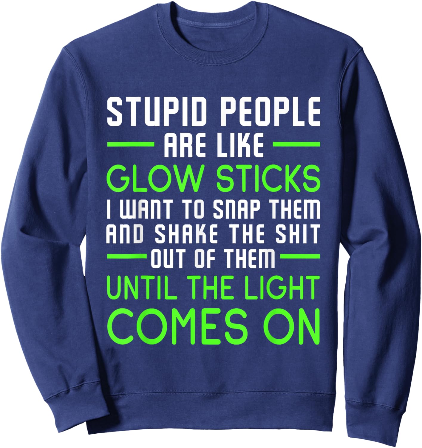 Stupid People Are Like Glow Sticks Sweatshirt - Sweatshirt | Navy
