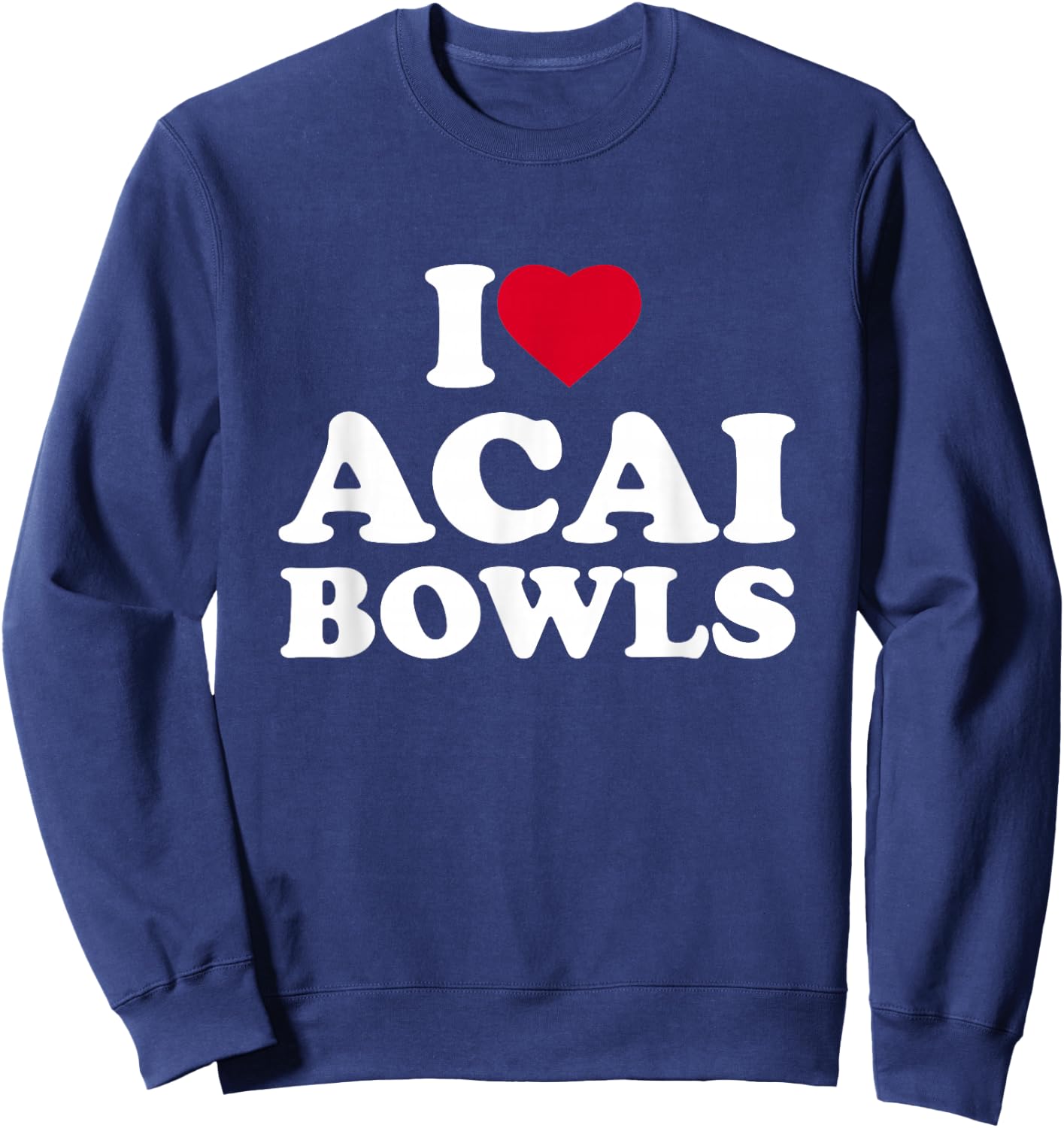 I Love Acai Bowls I Heart Acai Bowls Lover Berry Sweatshirt - Sweatshirt | Navy
