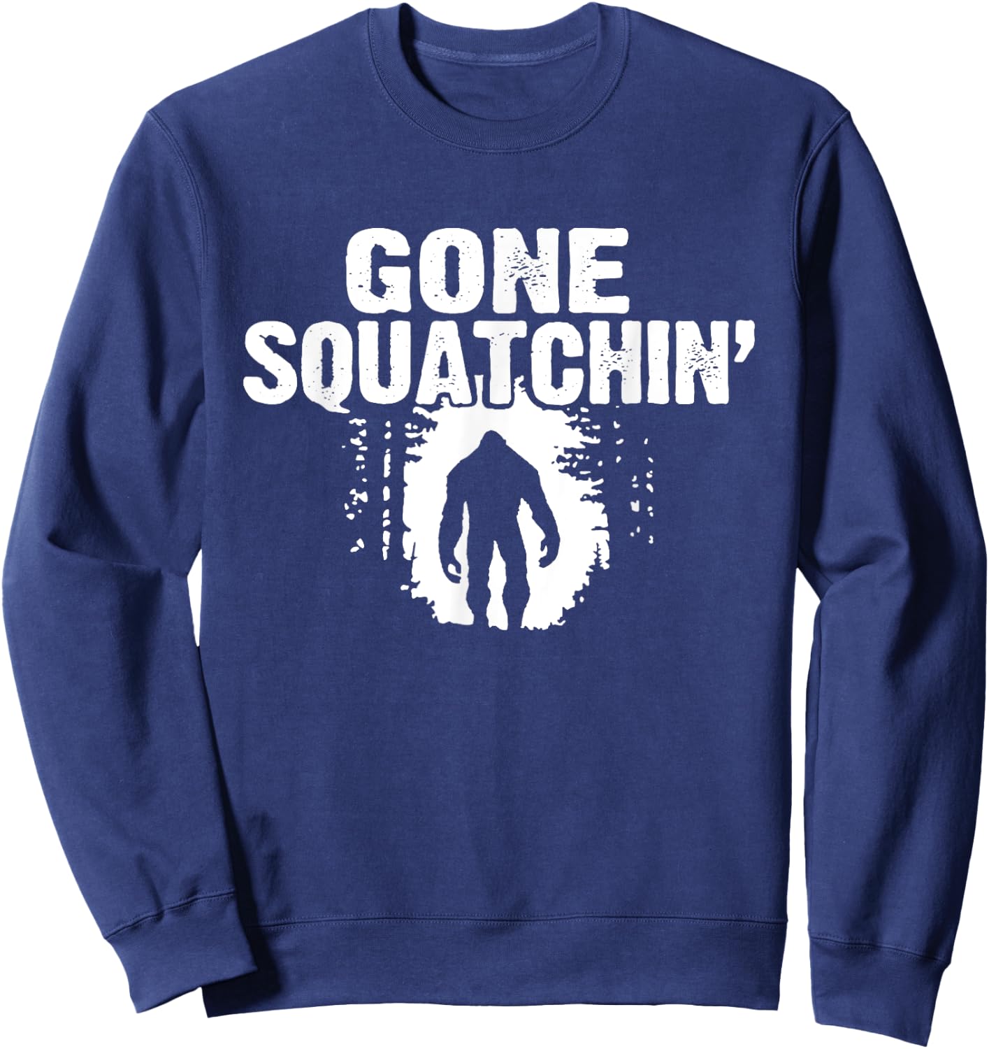 Funny Sasquatch Bigfoot Gone Squatchin Hunter Scary Monster Sweatshirt - Sweatshirt | Navy