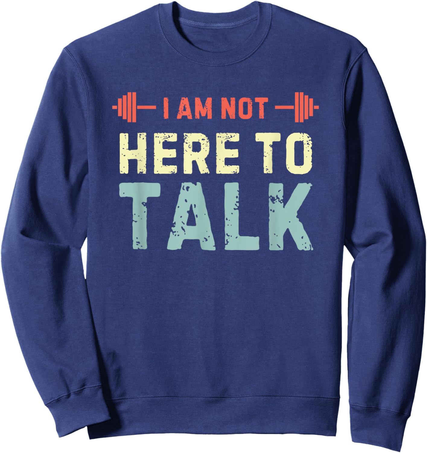 I am Not Here To Talk Sweatshirt - Sweatshirt | Navy
