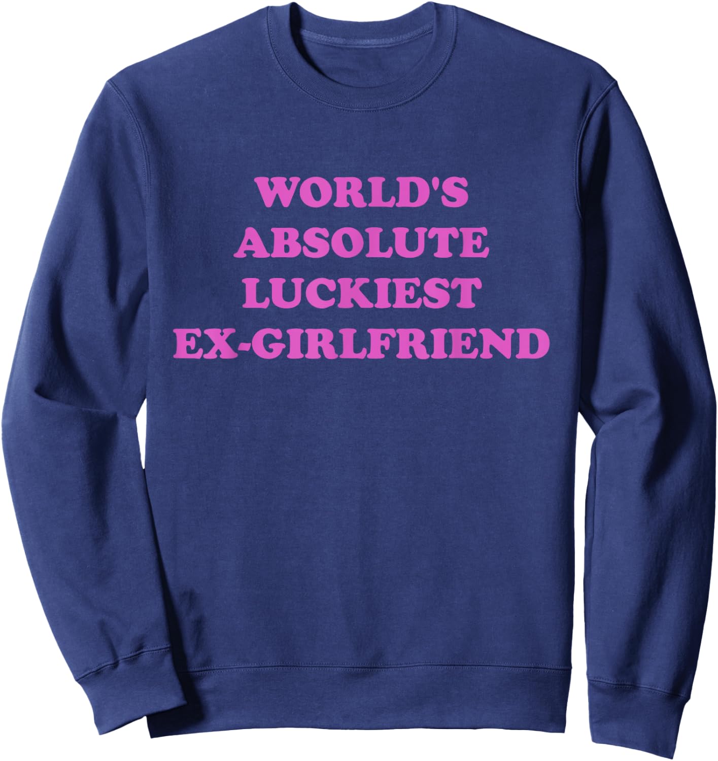 World's Absolute Luckiest Ex-girlfriend Sweatshirt - Sweatshirt | Navy