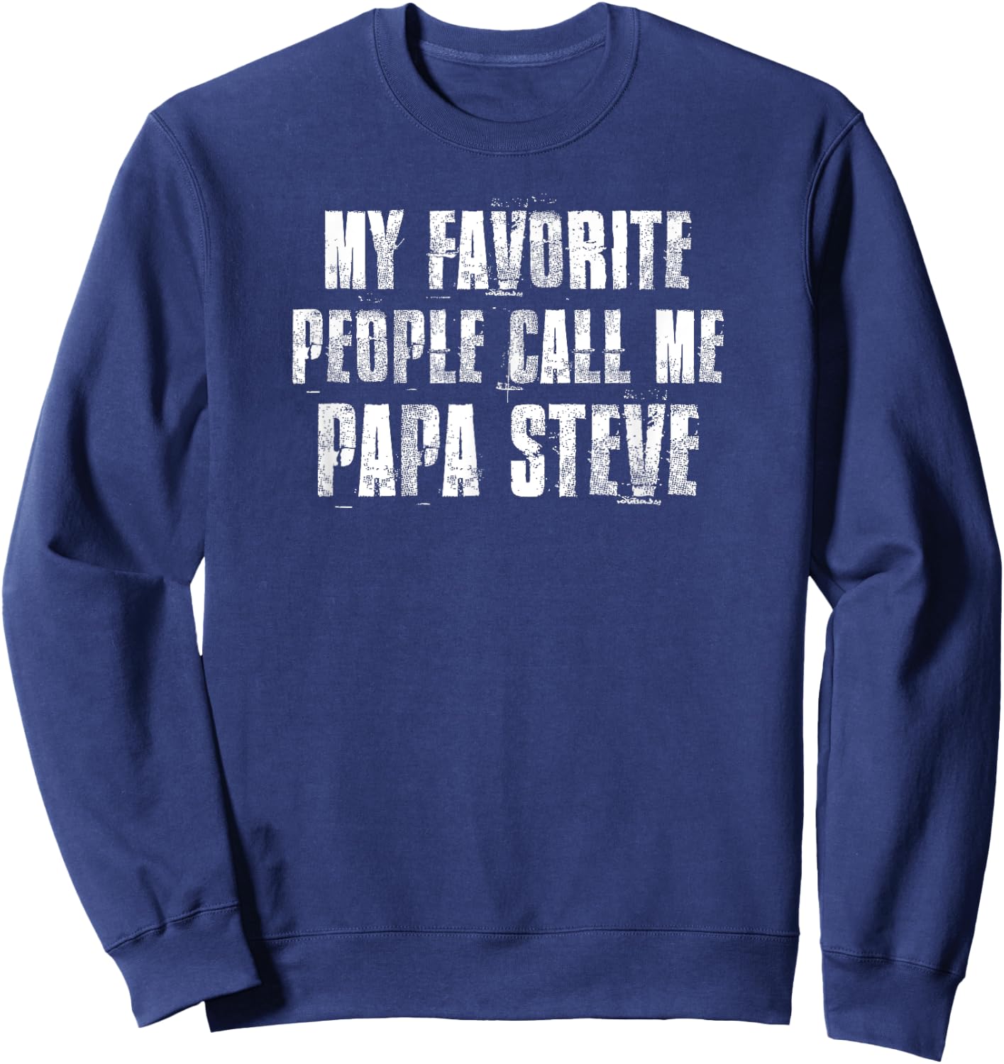 My Favorite People Call Me Papa Steve Funny Steve Saying Sweatshirt - Sweatshirt | Navy