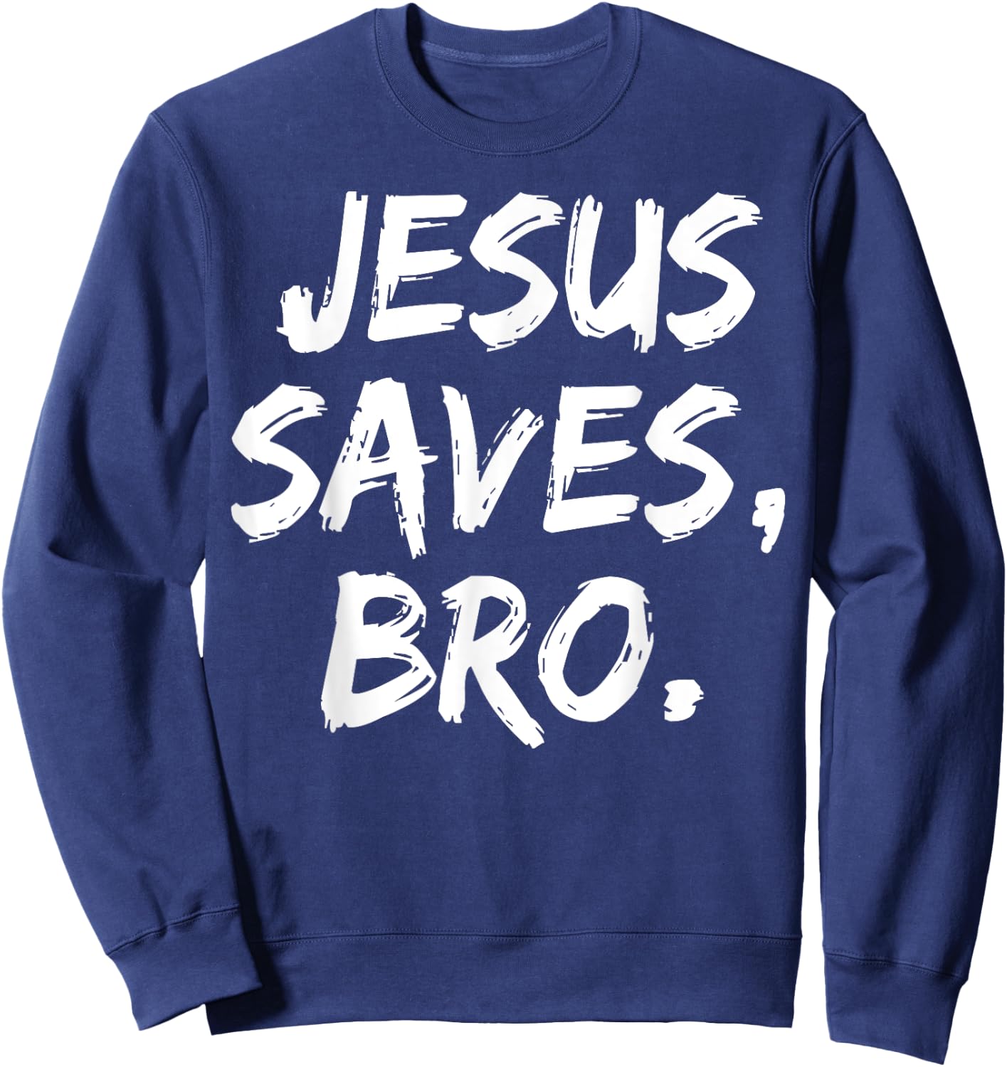 Jesus Saves Bro Christian Believer Faith God Religious Sweatshirt - Sweatshirt | Navy
