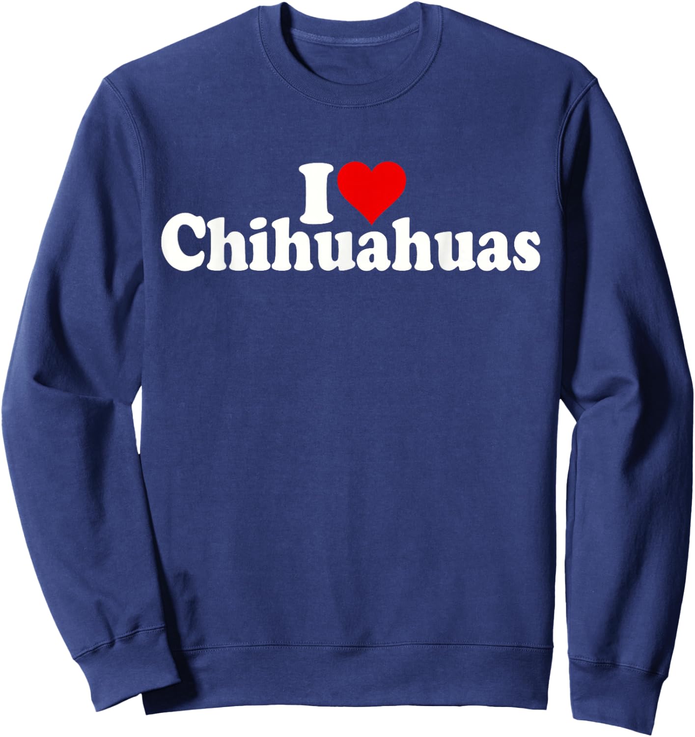 I Love Heart Chihuahuas Chihuahua Dog Sweatshirt - Sweatshirt | Navy