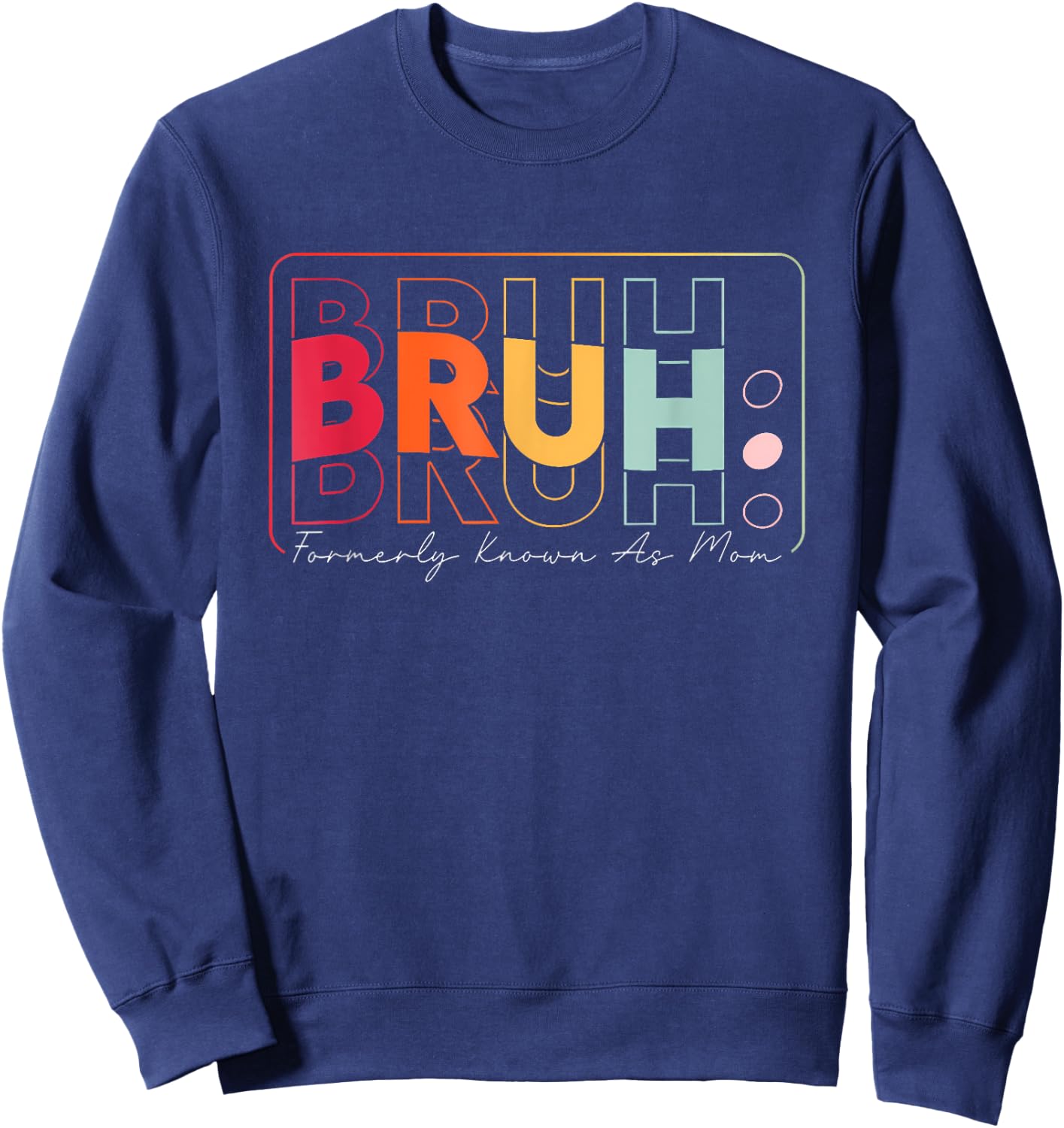 Bruh Formerly Known As Mom Mother's Day Presents For Mom Sweatshirt - Sweatshirt | Navy