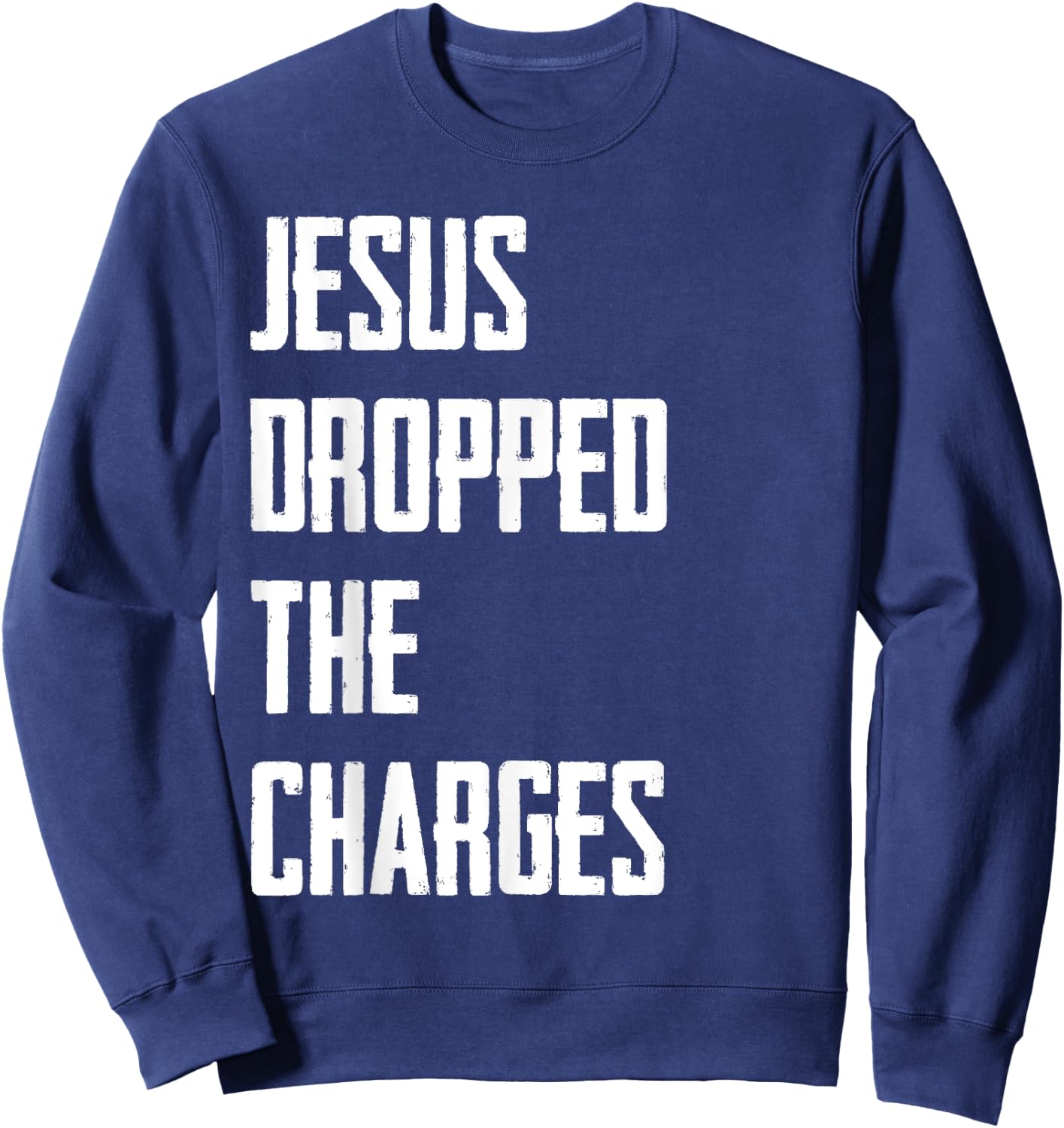 Jesus Dropped The Charges Sweatshirt - Sweatshirt | Navy