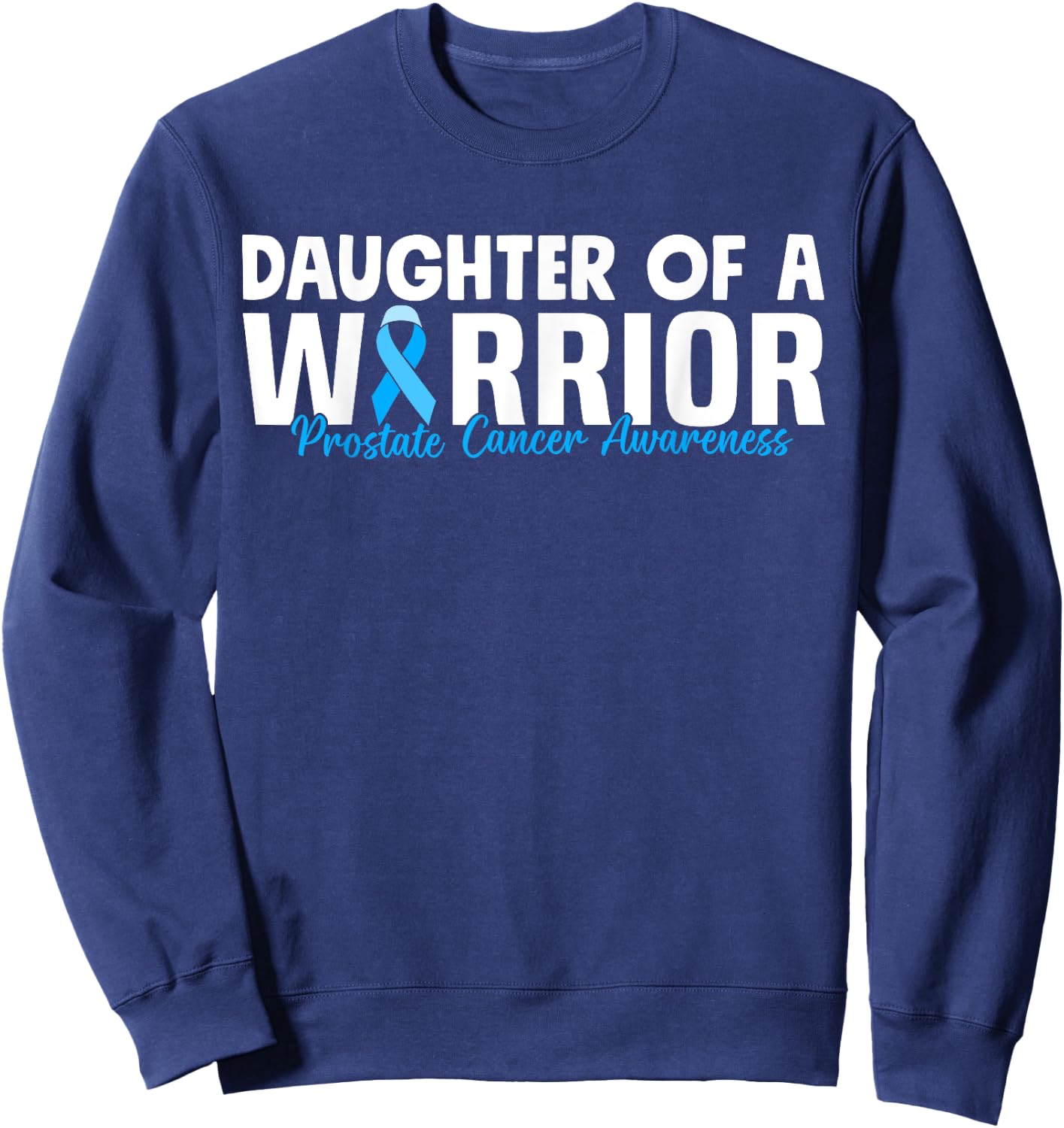 Daughter Of A Warrior Prostate Cancer Blue Ribbon Awareness Sweatshirt - Sweatshirt | Navy