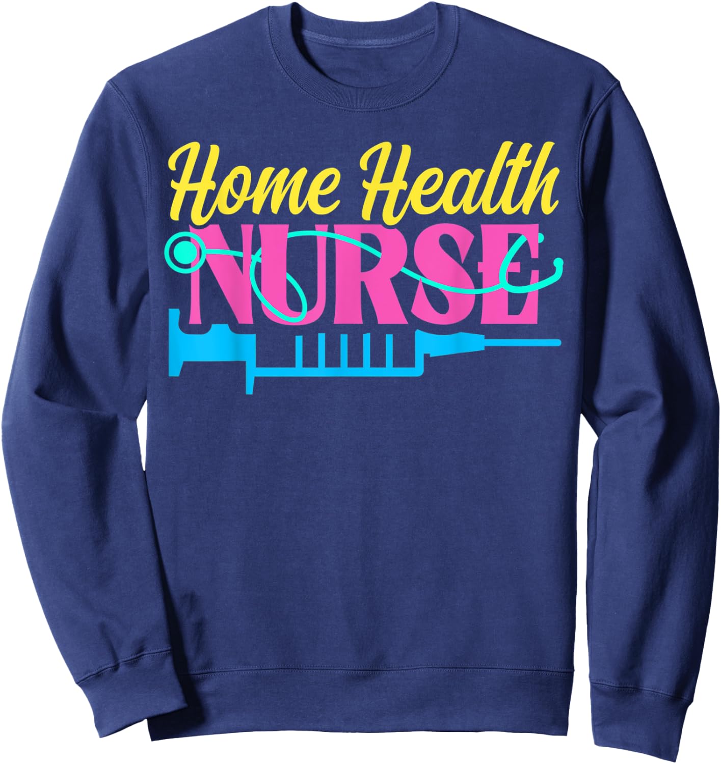 Home Health Nurse Nursing Sweatshirt - Sweatshirt | Navy