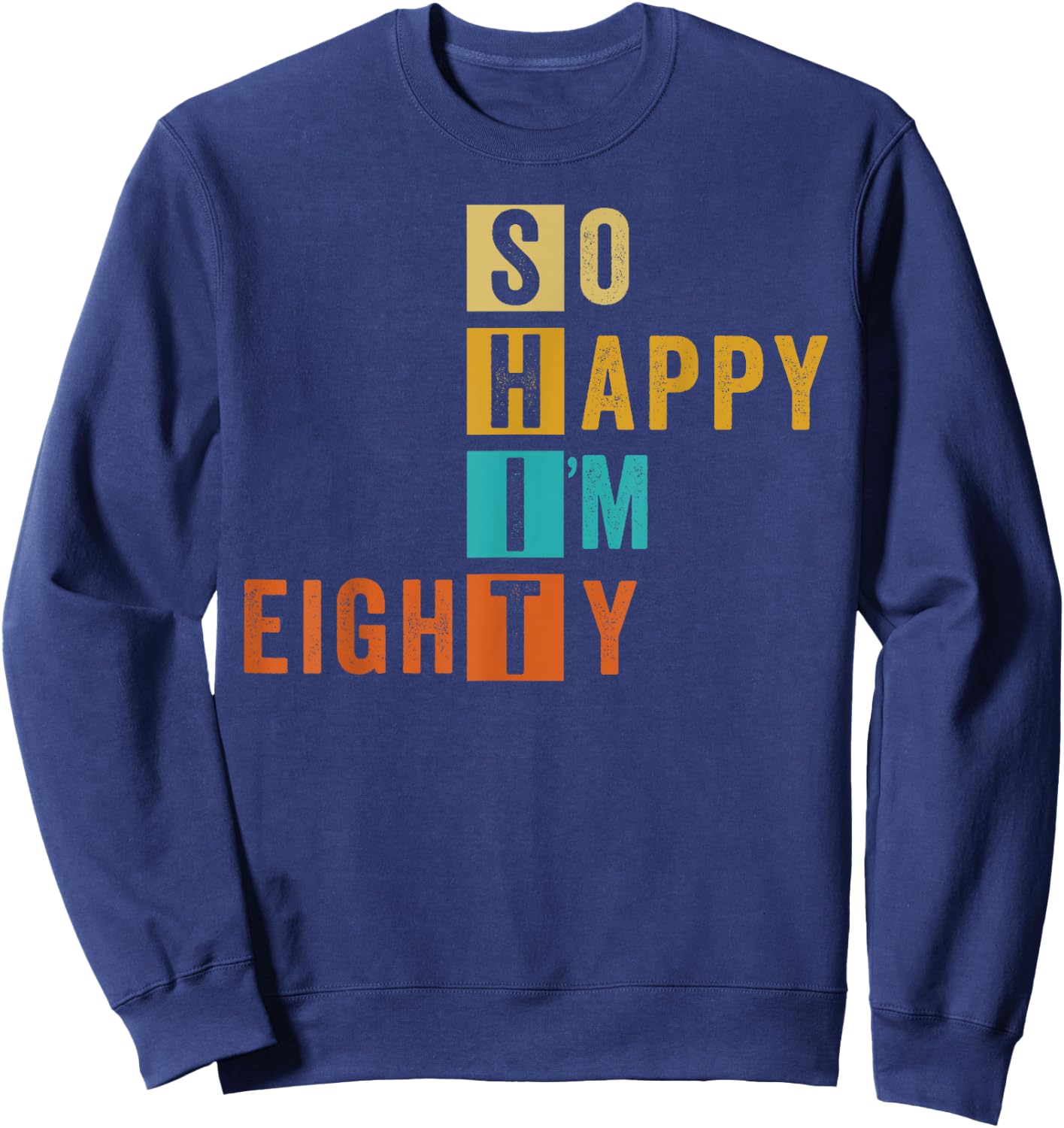 So Happy I'm Eighty Retro Funny 80th Birthday 80 Years Old Sweatshirt - Sweatshirt | Navy