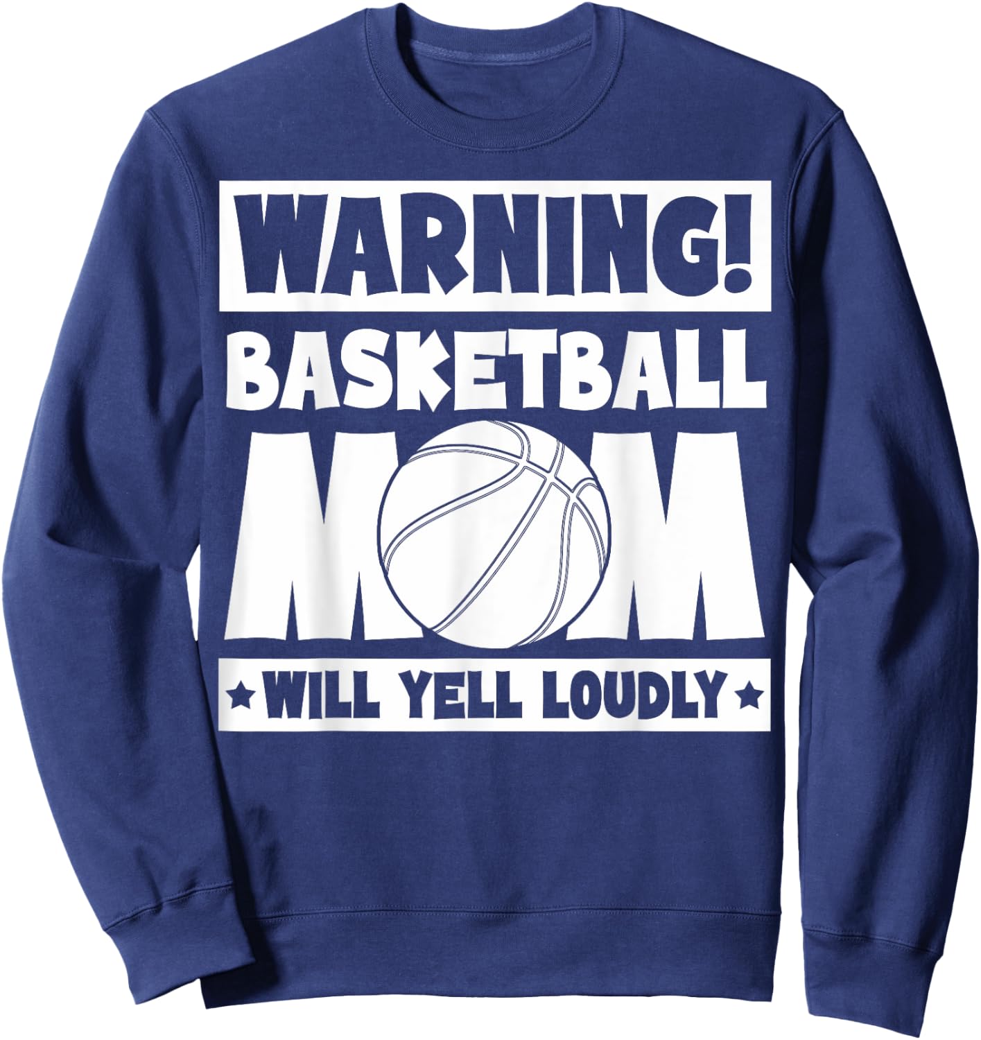 Basketball Fans Warning Basketball Mom Will Yell Loudly Sweatshirt - Sweatshirt | Navy