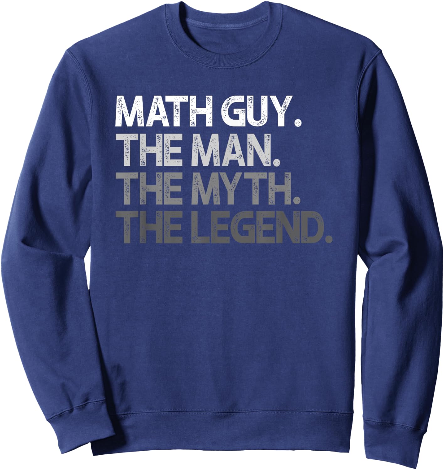 Math Guy Gift The Man Myth Legend Sweatshirt - Sweatshirt | Navy