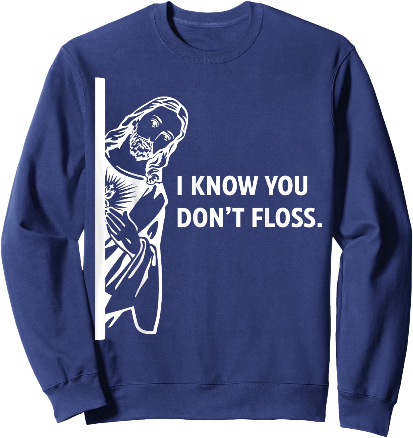 Funny Dental Hygienist Jesus I Know You Don't Floss Sweatshirt - Sweatshirt | Navy