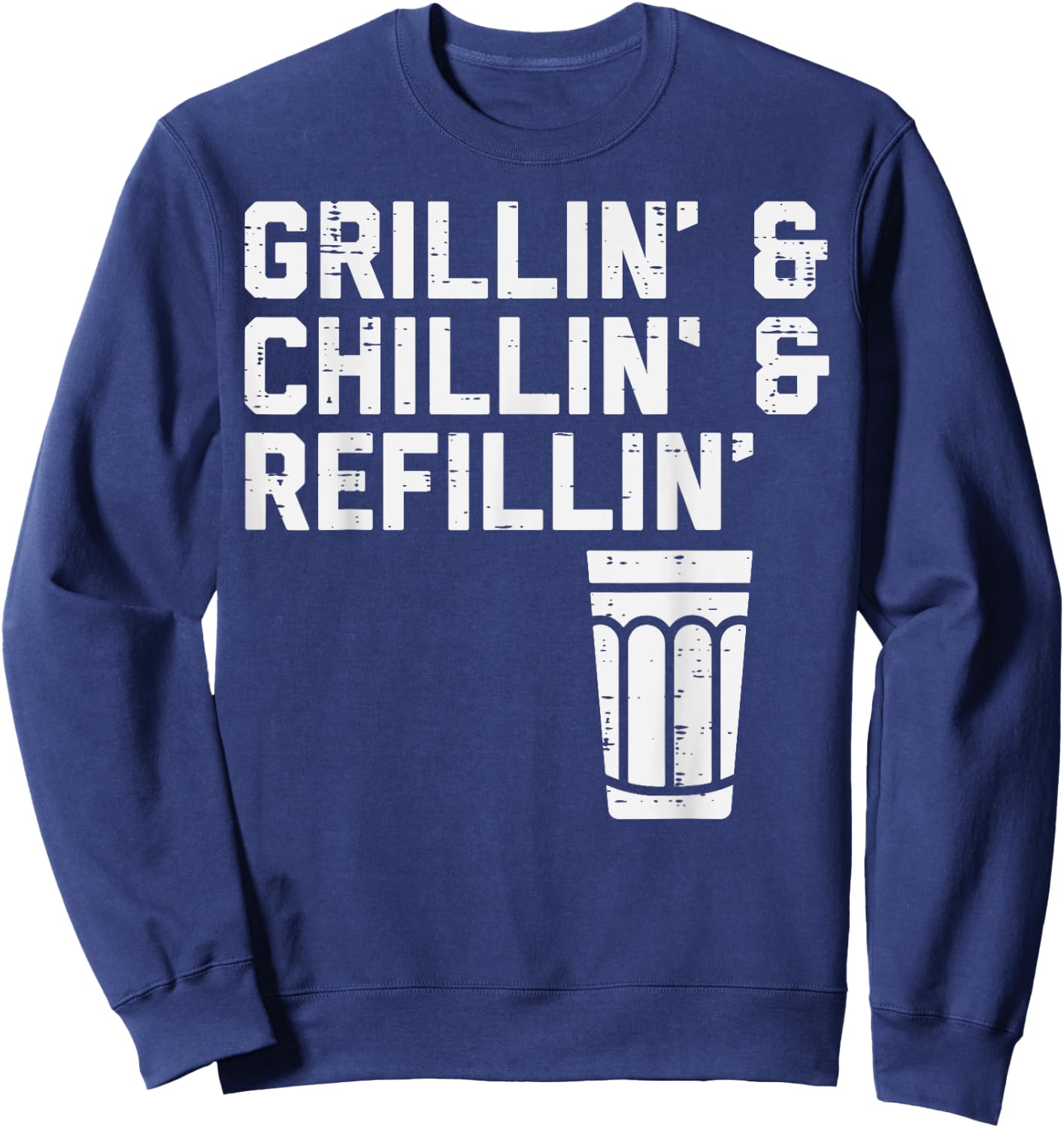 Grillin Chillin Refillin Funny Bbq Grill Drinking Men Women Sweatshirt - Sweatshirt | Navy