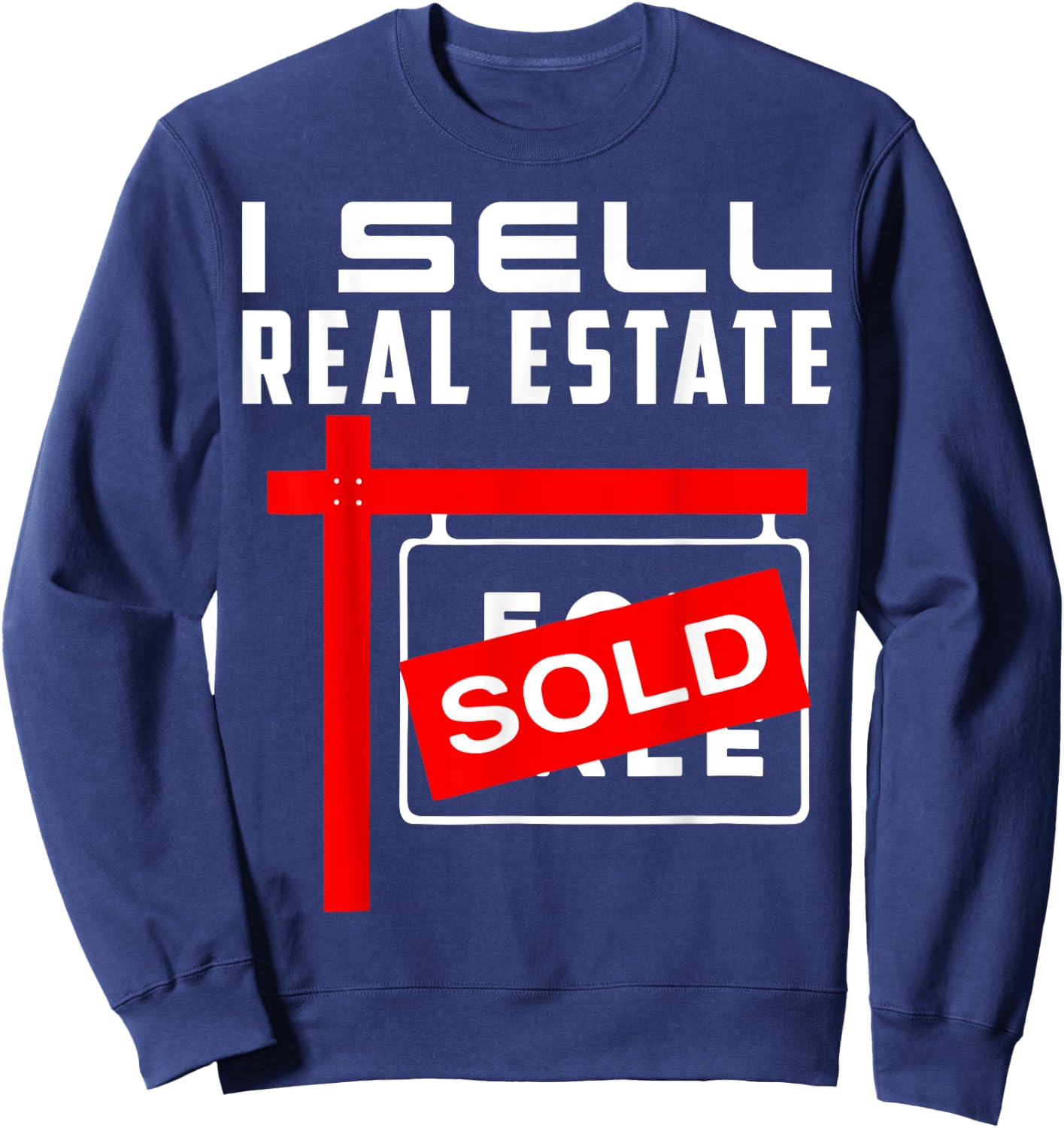 I Sell Real Estate Agent Realtor Real Estate Broker Agency Sweatshirt - Sweatshirt | Navy