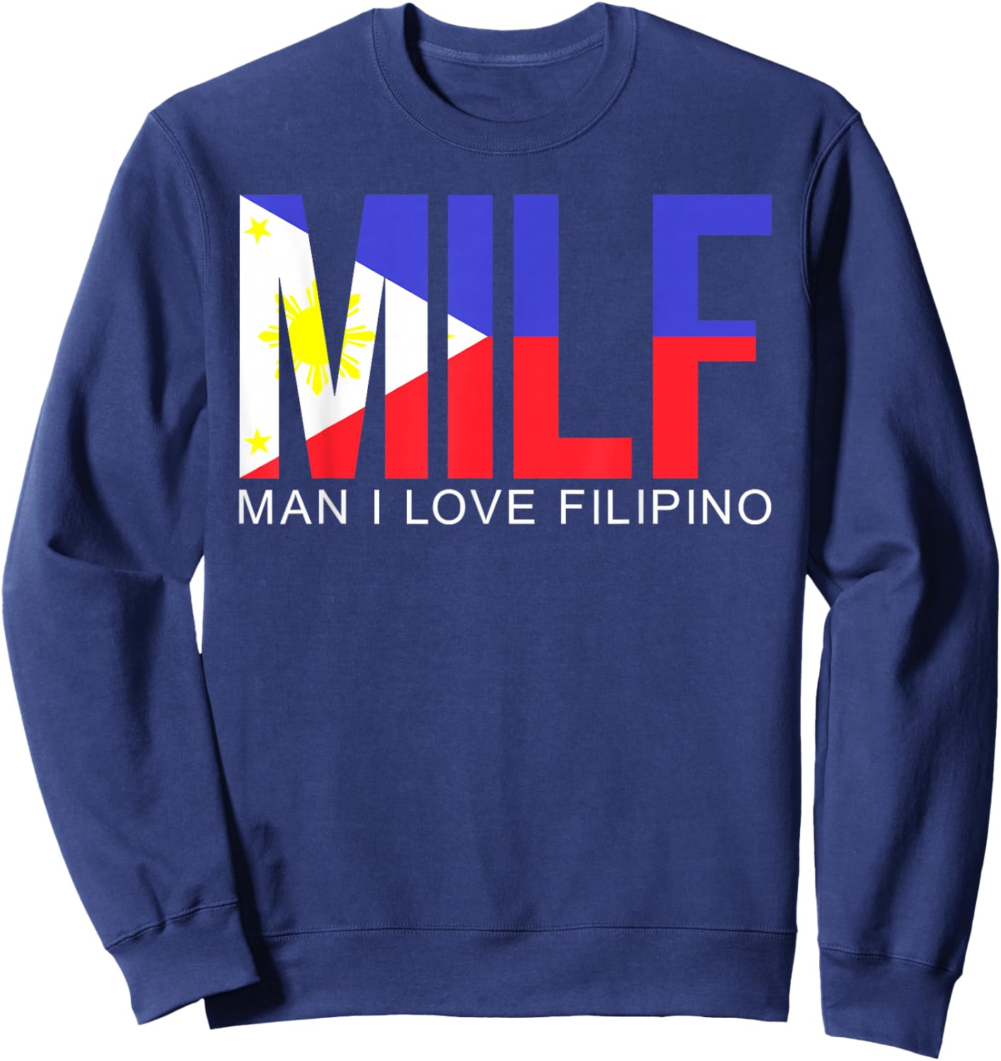MILF Man I Love Filipino Funny Adult Philippines Flag Joke Sweatshirt - Sweatshirt | Navy