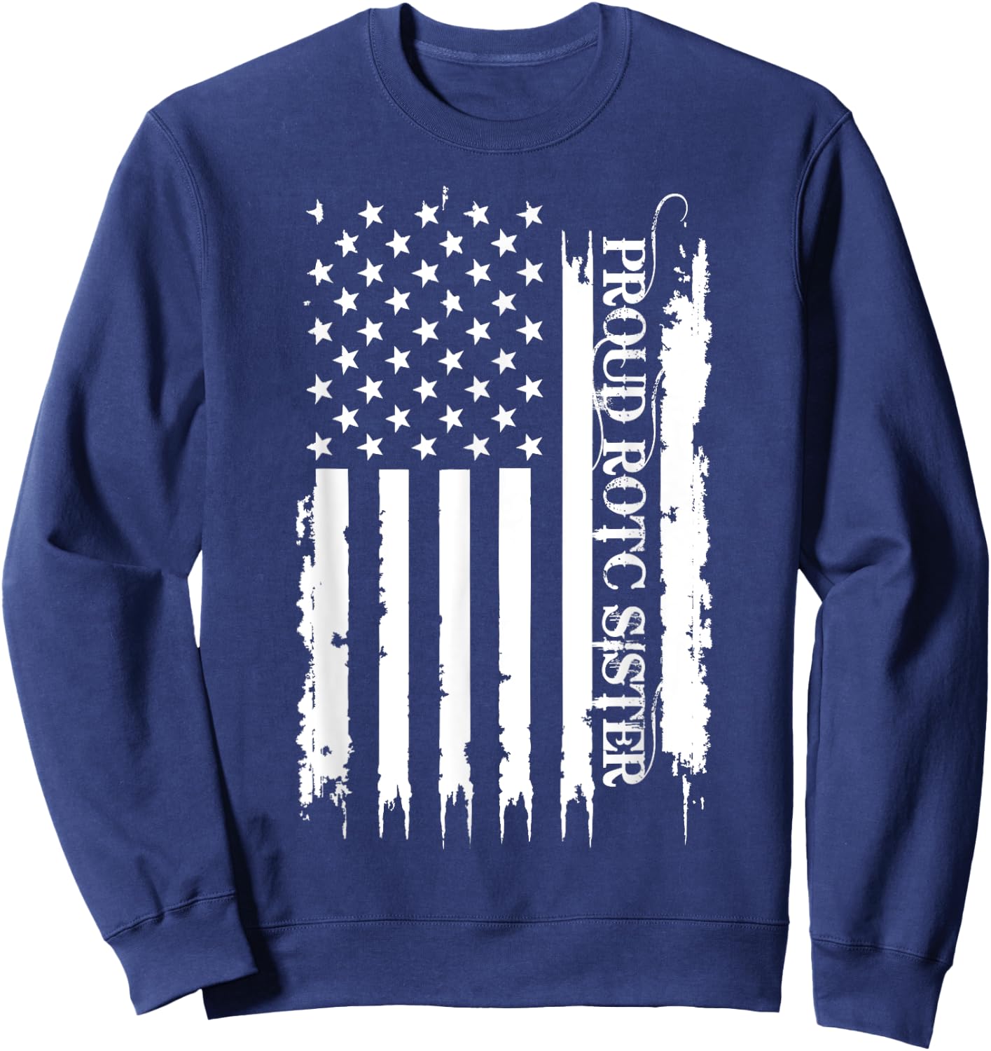 Proud ROTC Sister United States Distressed w US Flag Sweatshirt - Sweatshirt | Navy