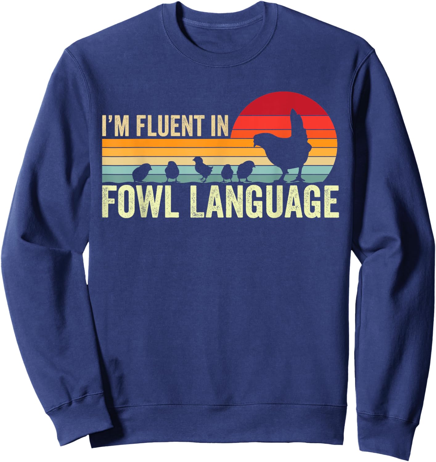 I’m Fluent In Fowl Language Chicken Sweatshirt - Sweatshirt | Navy