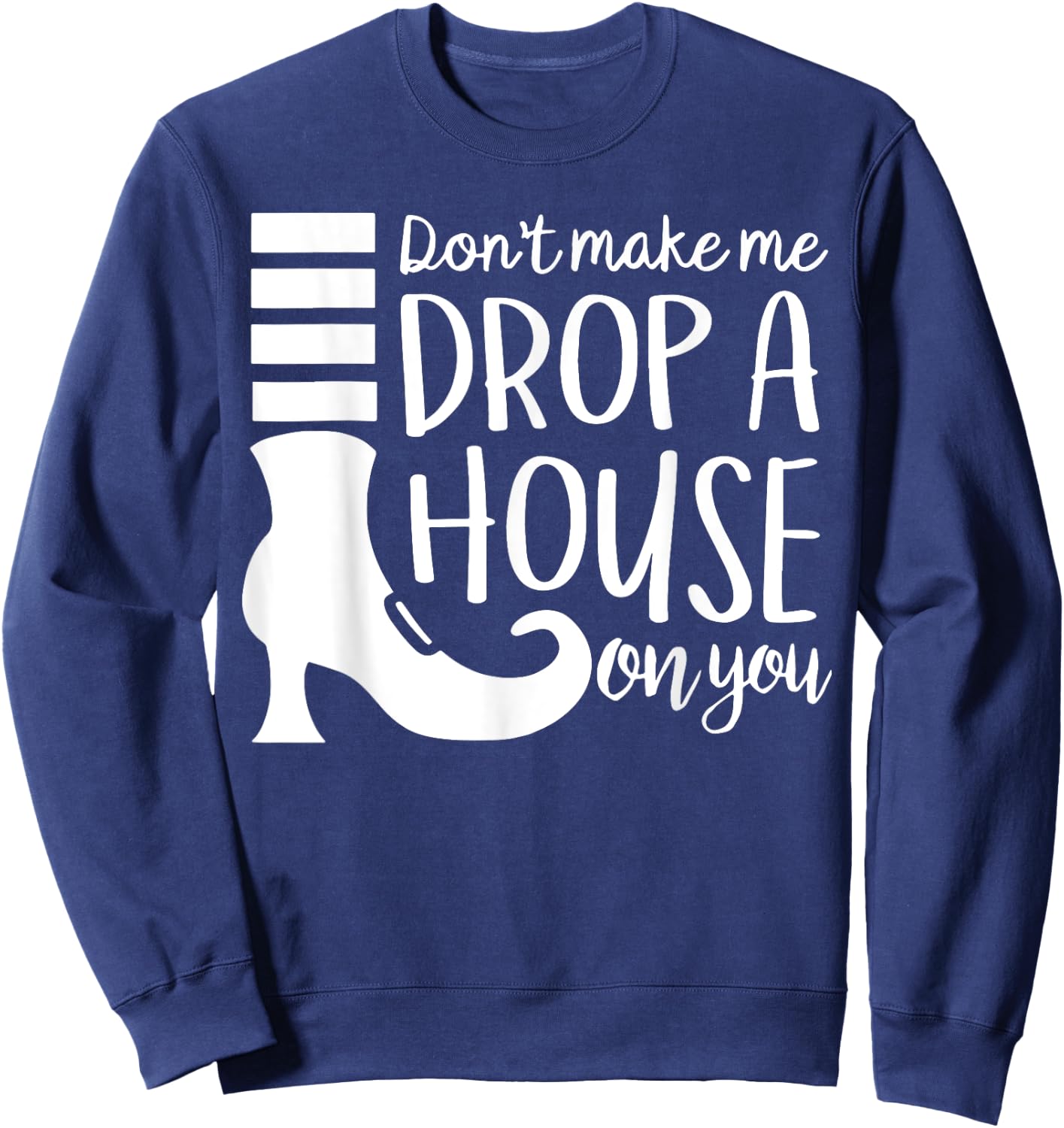 Don't Make Me Drop A House On You Sweatshirt - Sweatshirt | Navy