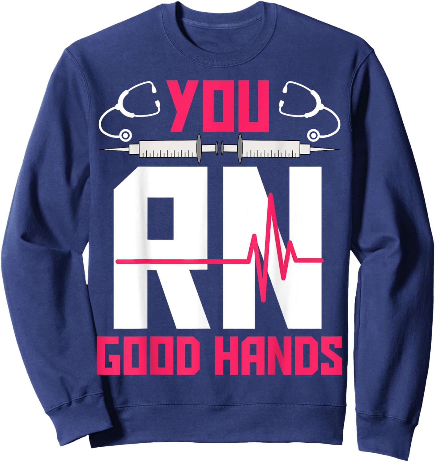 You RN Good Hands - EKG Heartbeat Registered Nurse Nursing Sweatshirt - Sweatshirt | Navy