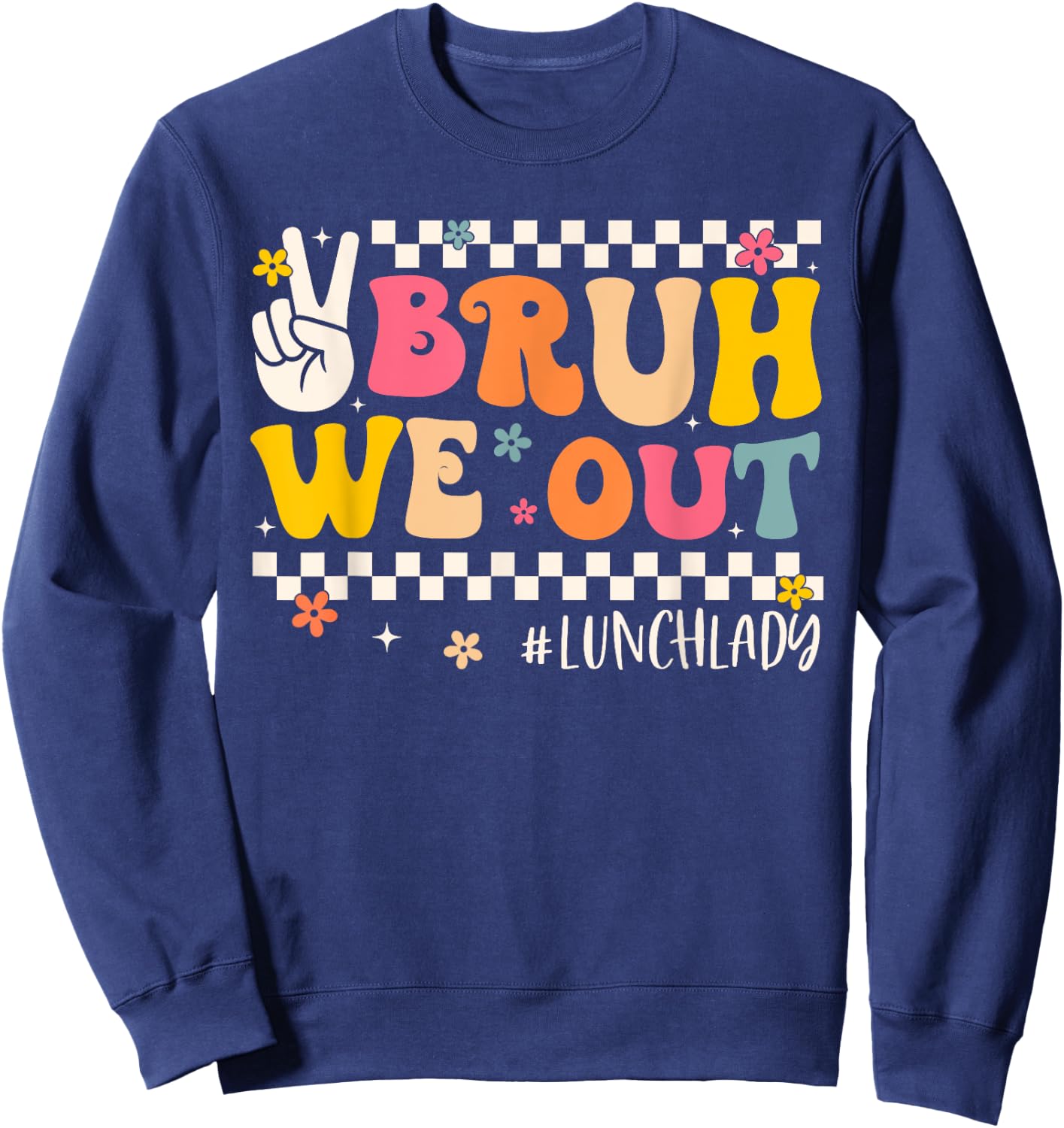 Bruh We Out Lunch Lady Last Day Of School Groovy Women Sweatshirt - Sweatshirt | Navy