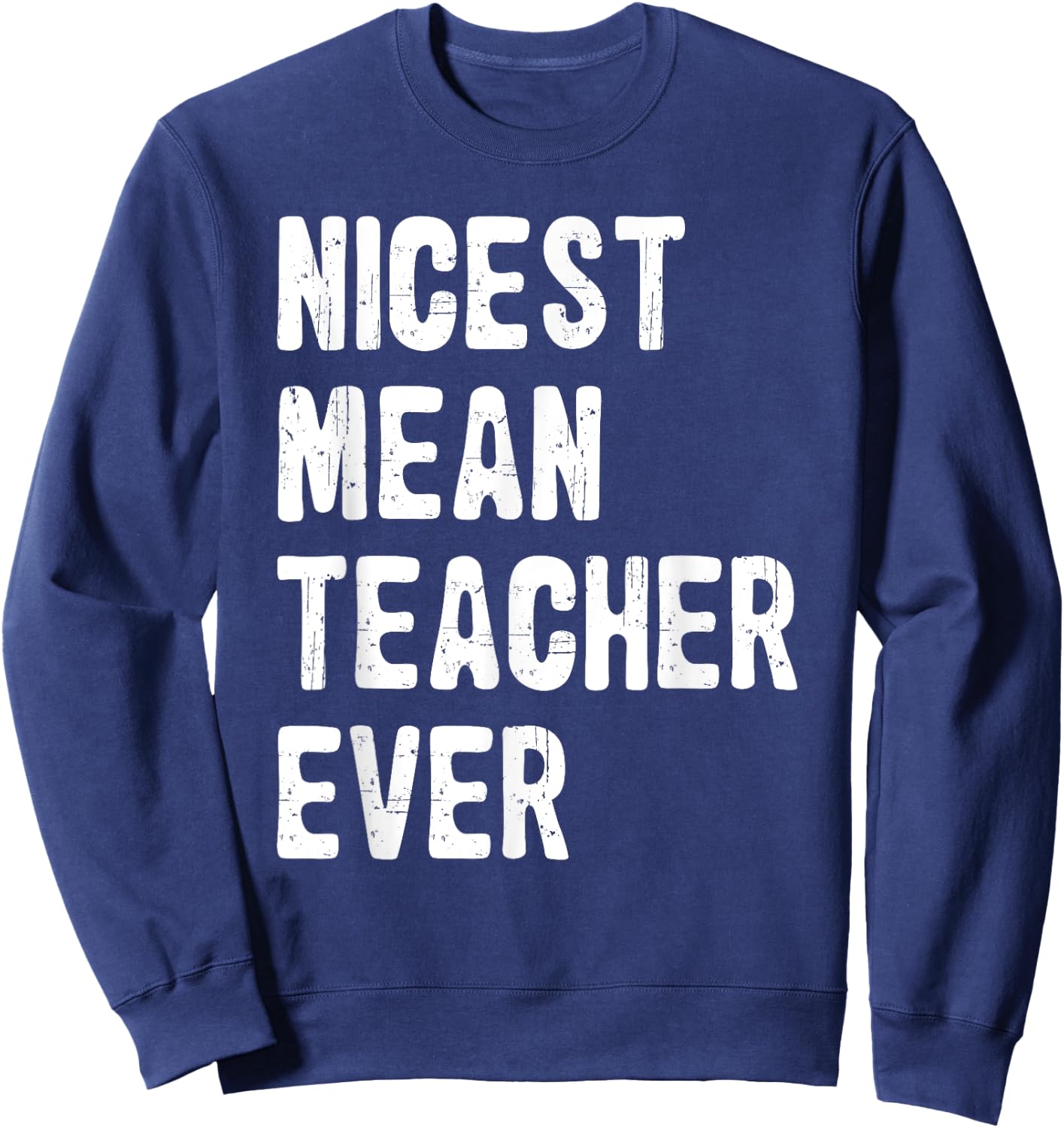 Nicest Mean Teacher Ever Funny Teacher Appreciation Sweatshirt - Sweatshirt | Navy