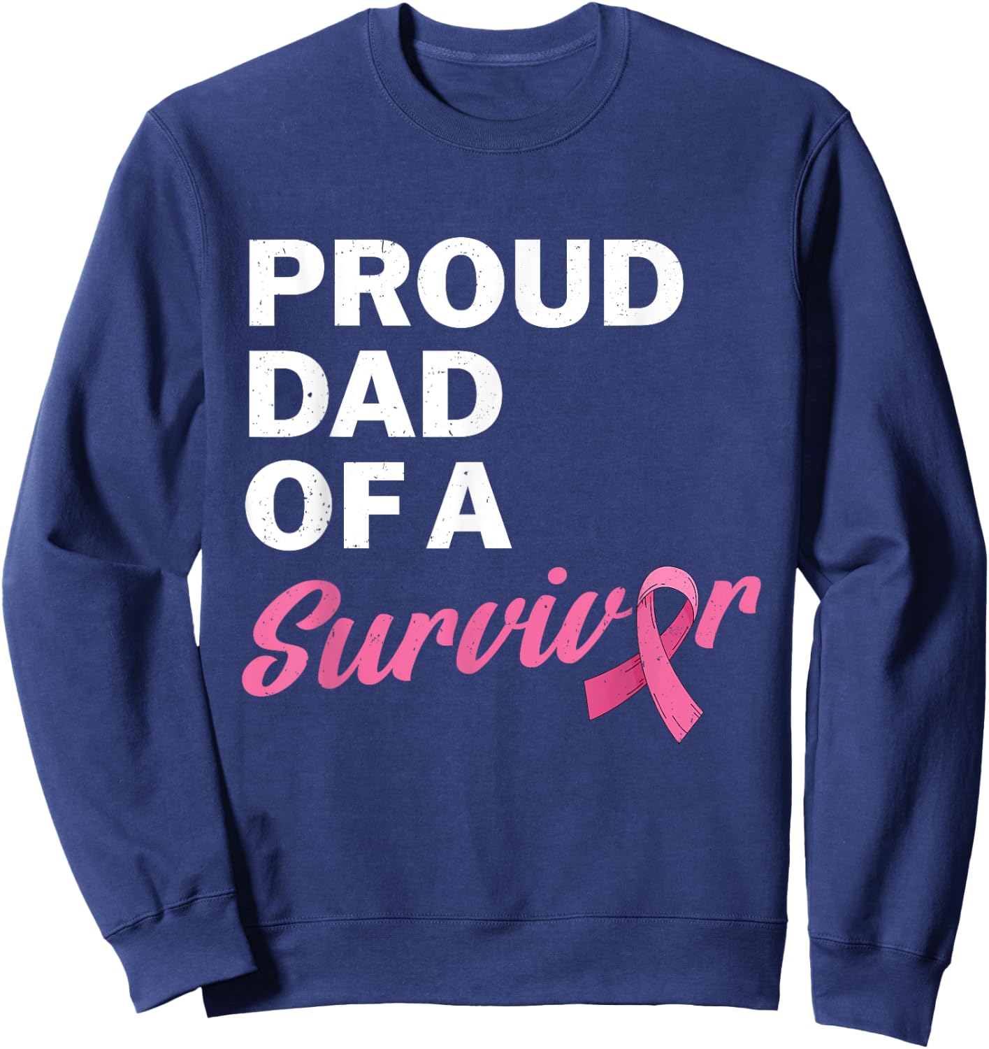 Dad Of A Survivor My Daughter Is A Breast Cancer Survivor Sweatshirt - Sweatshirt | Navy