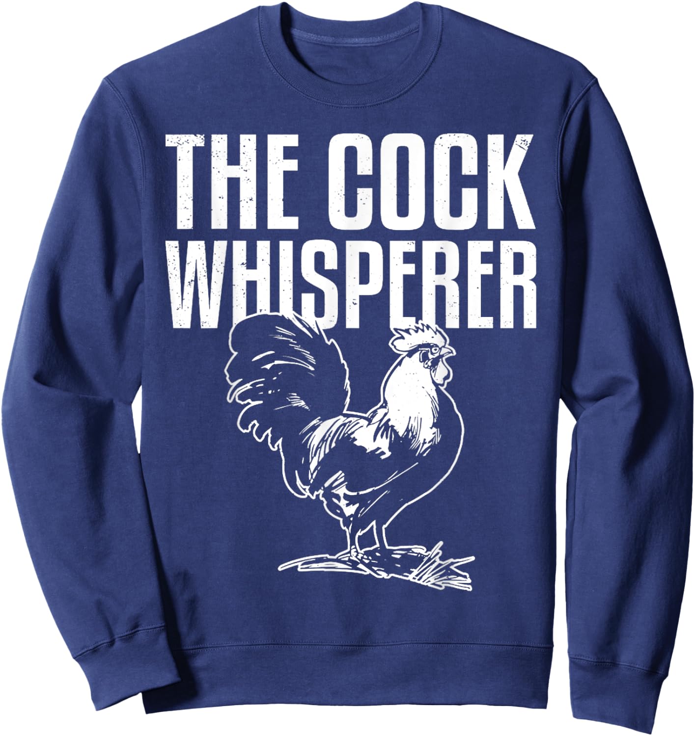 Cock Whisperer Animal Funny Adult Joke Chicken Hen Lover Sweatshirt - Sweatshirt | Navy
