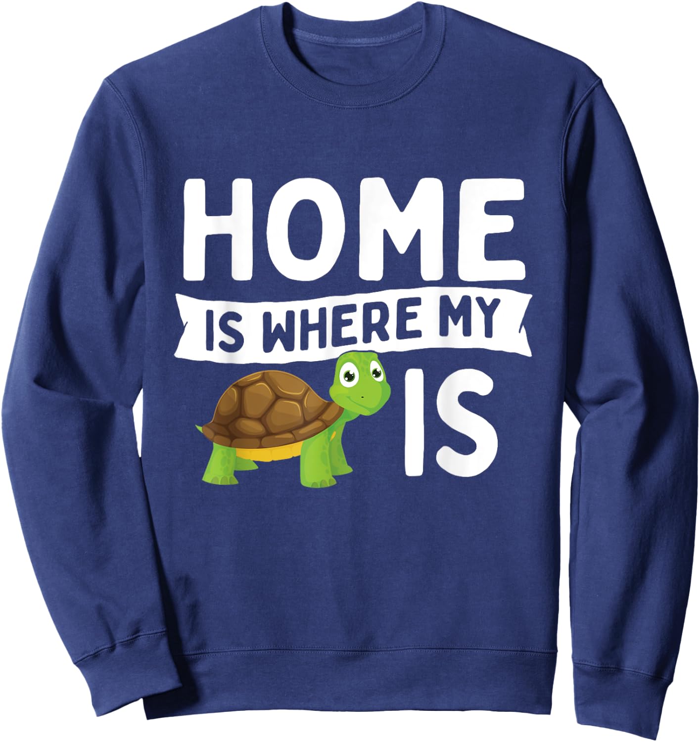 Home Is Where My Turtle Is - Wildlife Cute Tortoise Sweatshirt - Sweatshirt | Navy