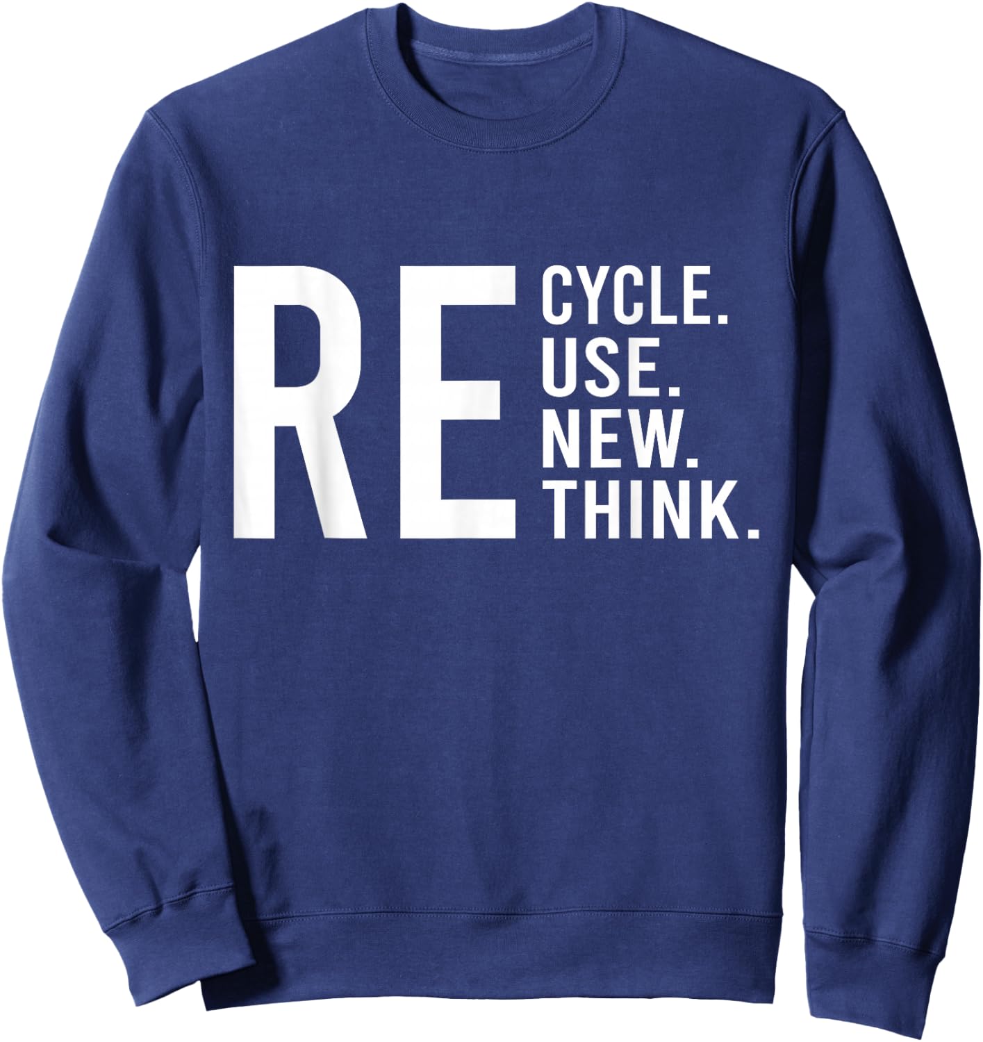 Recycle Reuse Renew Rethink Crisis Environmental Activism Sweatshirt - Sweatshirt | Navy