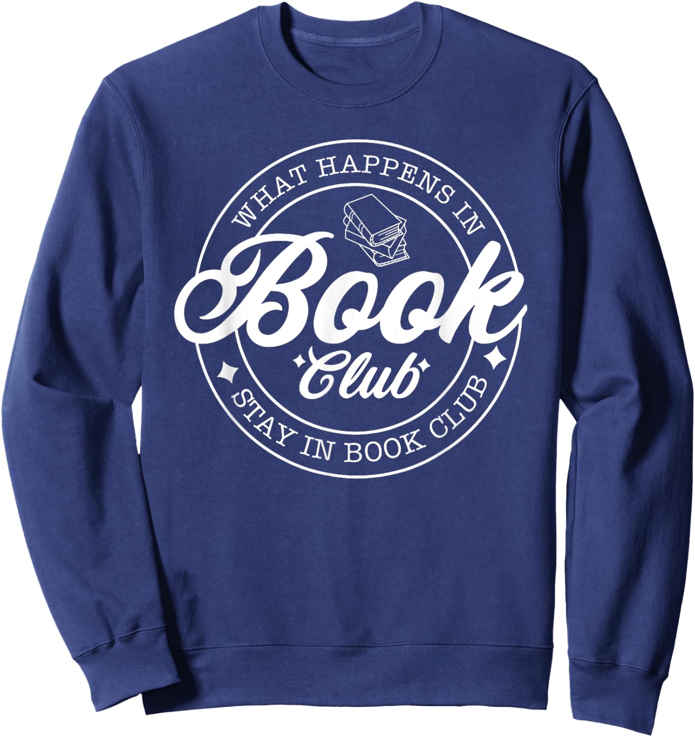 What Happens in Book Club Stays in Book Club, Book Lover Sweatshirt - Sweatshirt | Navy