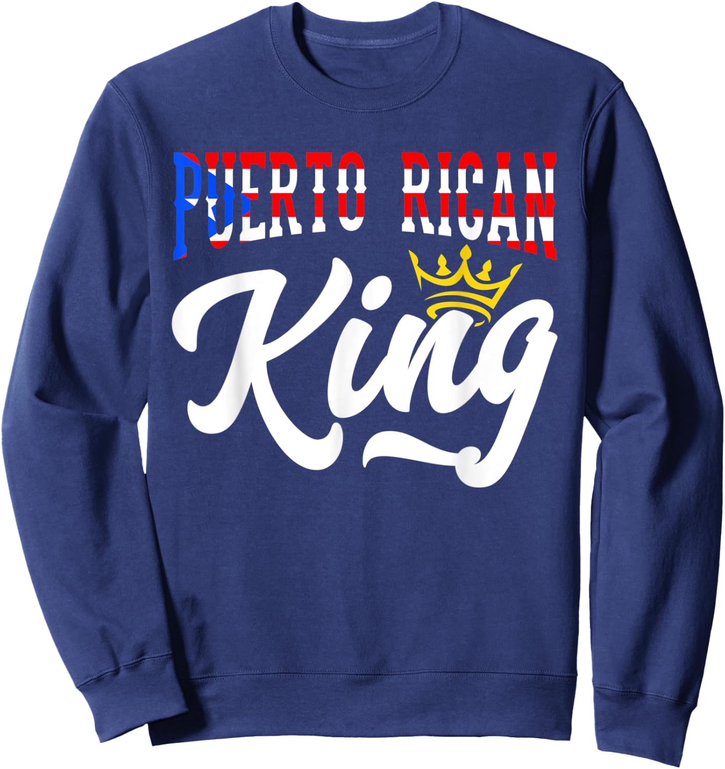 Puerto Rican King Puerto Rico Boricua Puerto Rico Flag Sweatshirt - Sweatshirt | Navy