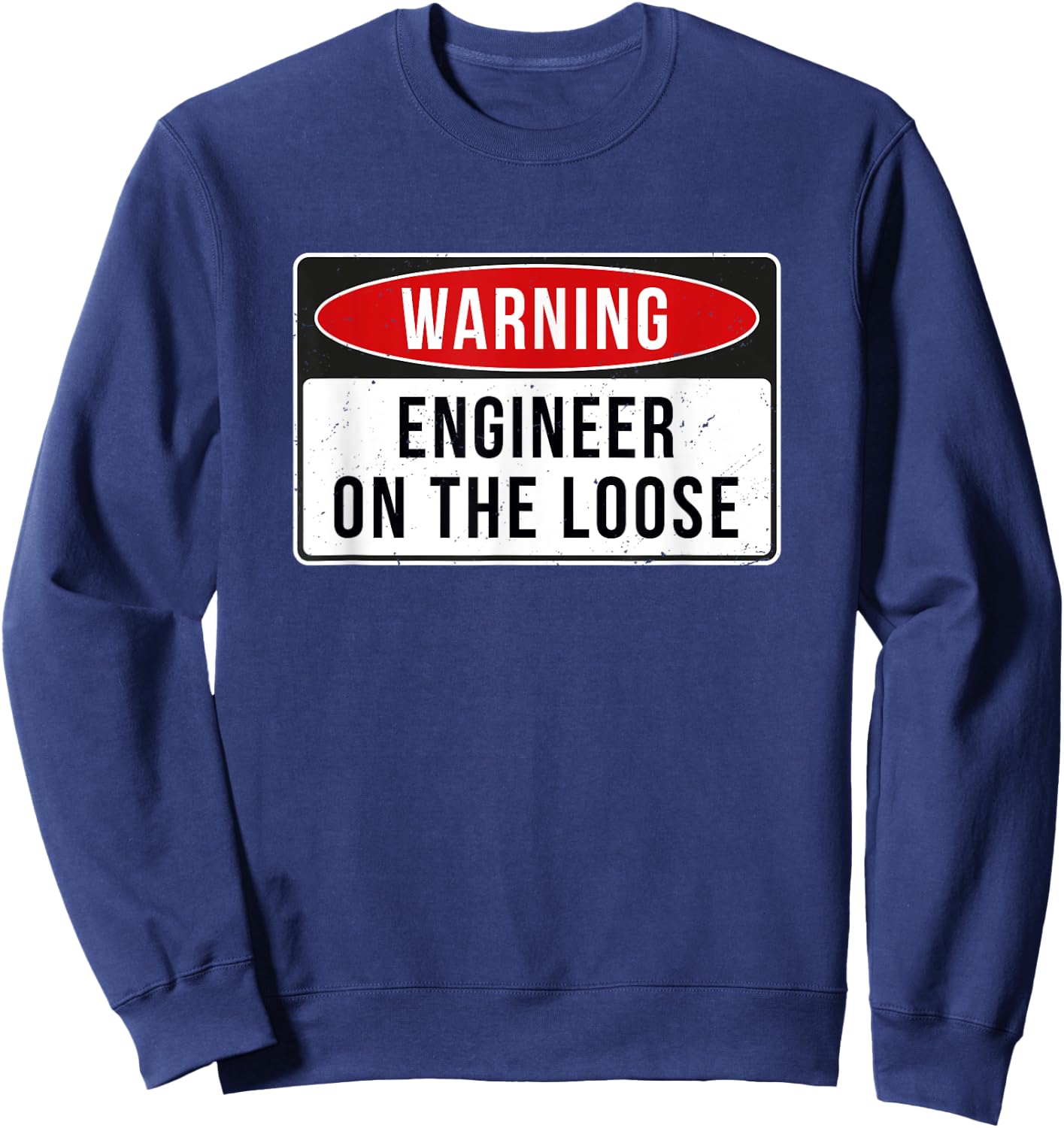 Warning Sign - Engineer On The Loose Funny Job Quote Sweatshirt - Sweatshirt | Navy
