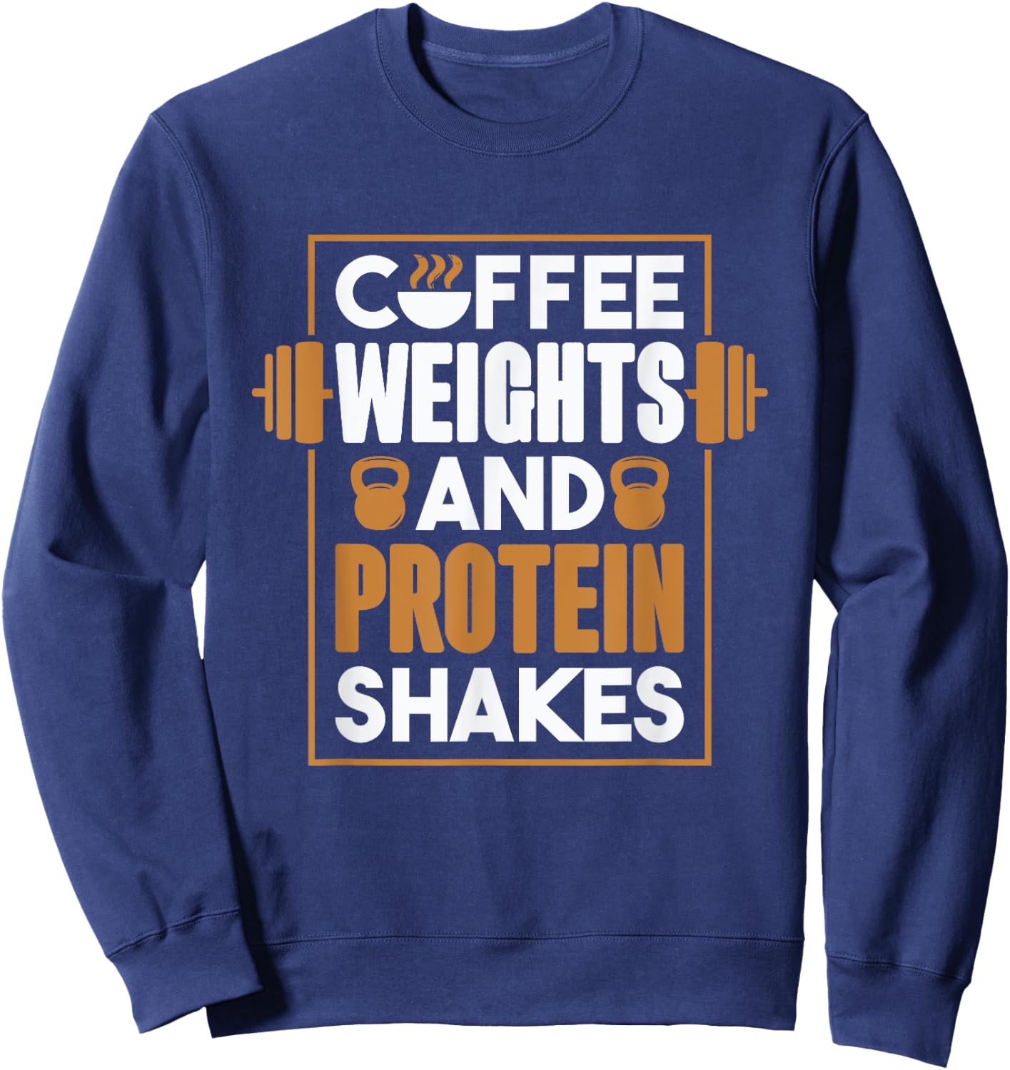 Coffee Weights And Protein Shakes, Bodybuilding and Workout Sweatshirt - Sweatshirt | Navy