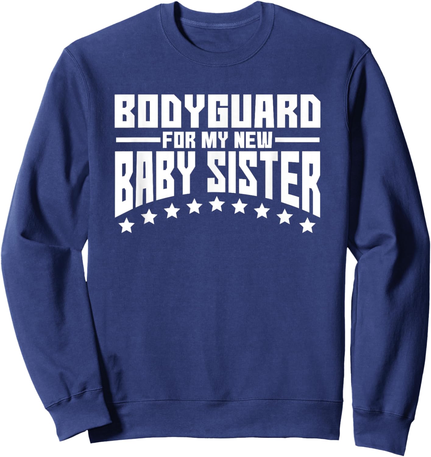 Bodyguard for My New Baby Sister Big Brother Gift Shirt Sweatshirt - Sweatshirt | Navy