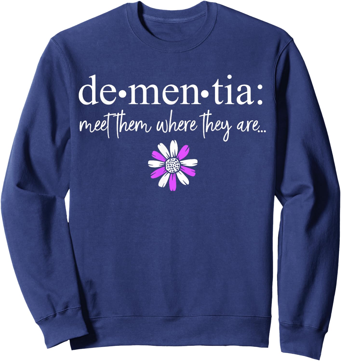 Dementia Meet Them Where They Are Alzheimer's Disease Sweatshirt - Sweatshirt | Navy