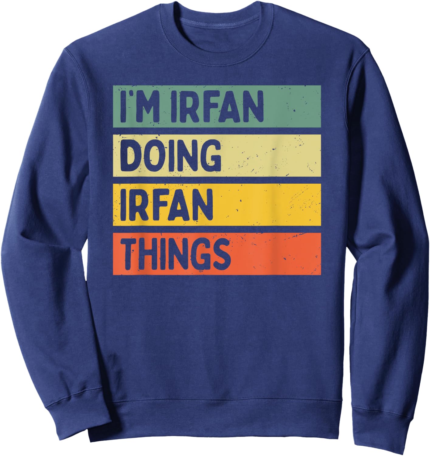 I'm Irfan Doing Irfan Things Funny Personalized Quote Sweatshirt - Sweatshirt | Navy